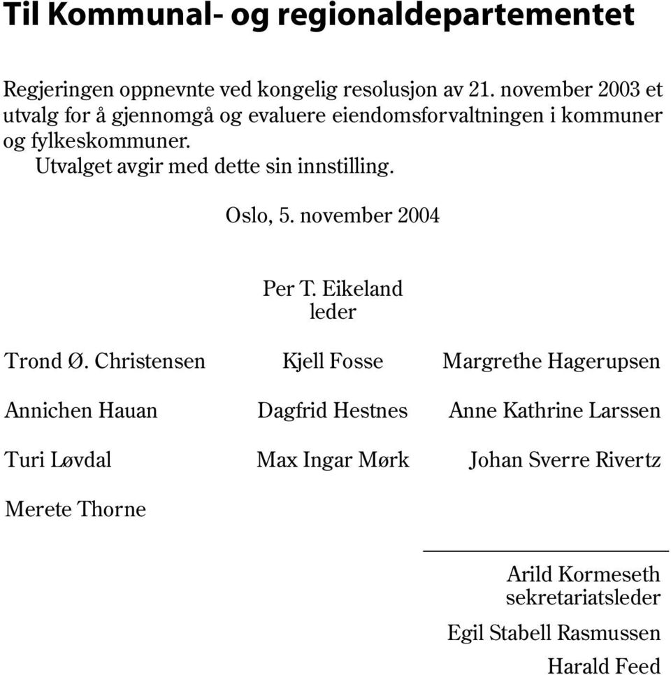 Utvalget avgir med dette sin innstilling. Oslo, 5. november 2004 Per T. Eikeland leder Trond Ø.