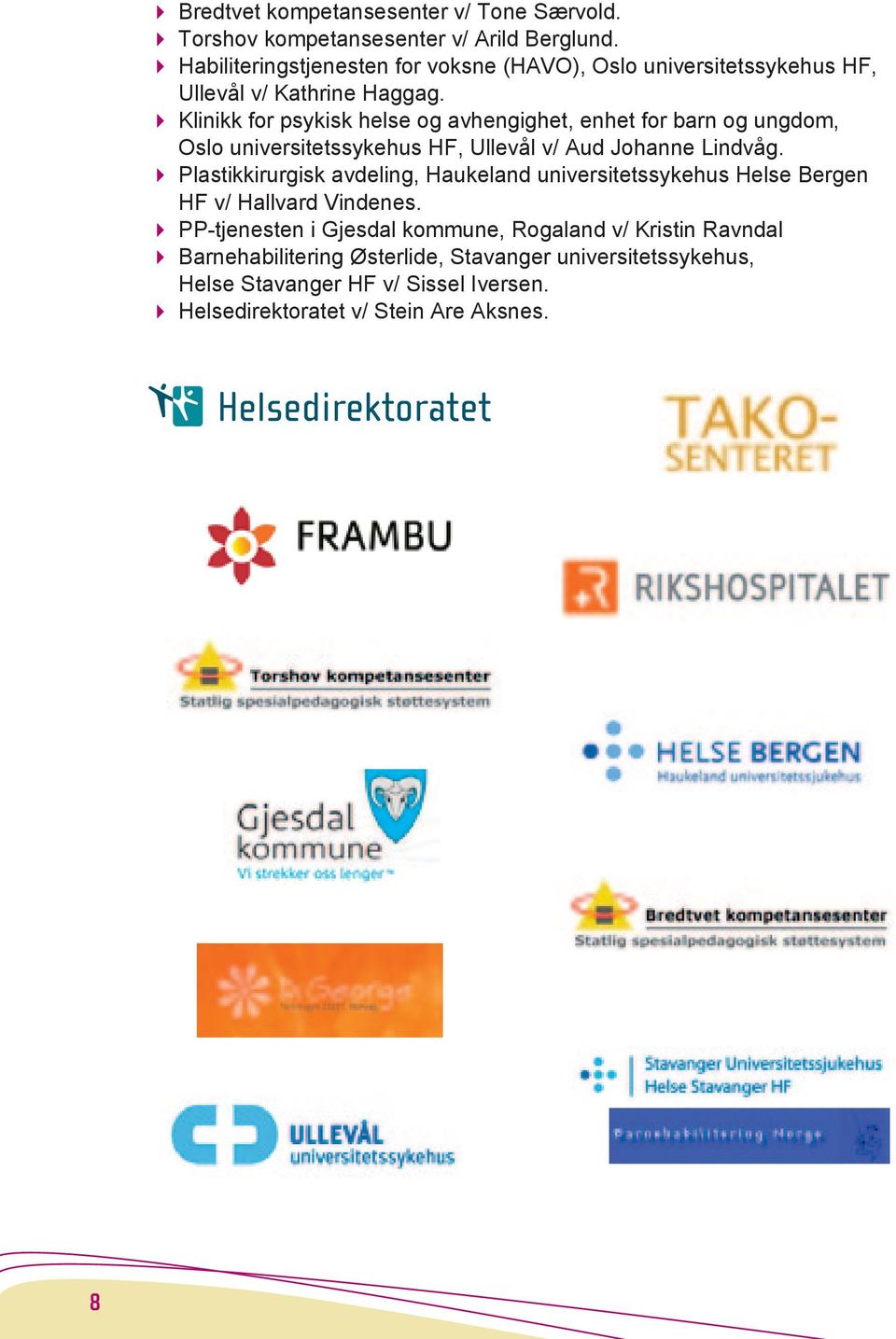 4 Klinikk for psykisk helse og avhengighet, enhet for barn og ungdom, Oslo universitetssykehus HF, Ullevål v/ Aud Johanne Lindvåg.