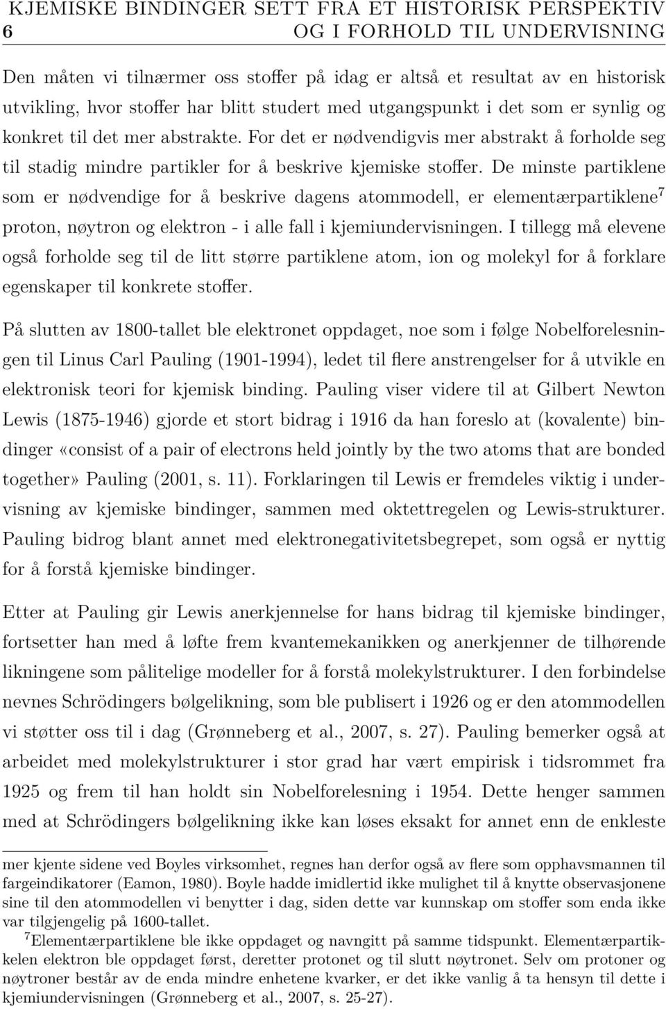 å forstå hvordan stoffer er bygd opp. I tillegg poengterer Jensen (1998c, s.