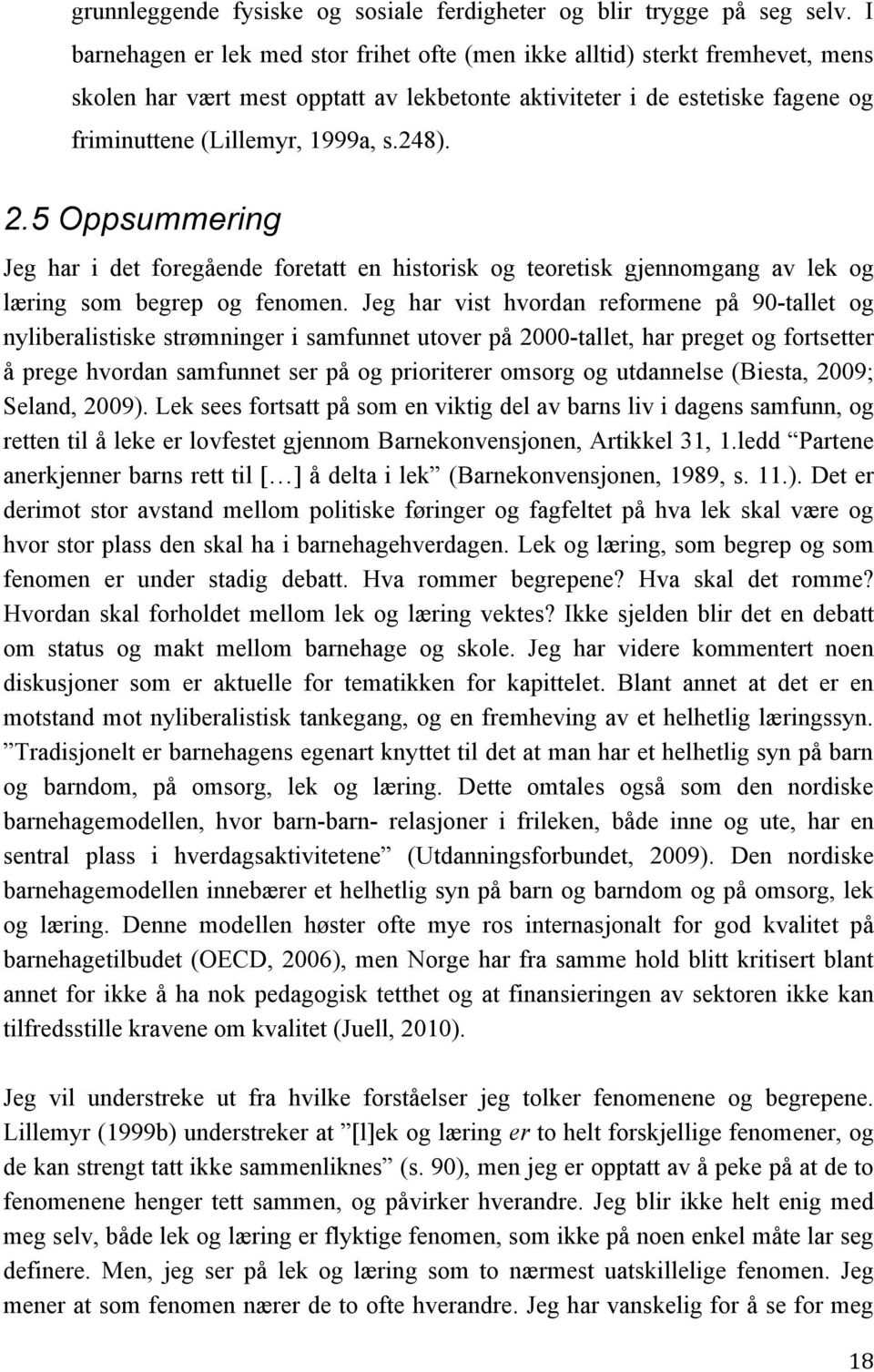 2.5 Oppsummering Jeg har i det foregående foretatt en historisk og teoretisk gjennomgang av lek og læring som begrep og fenomen.