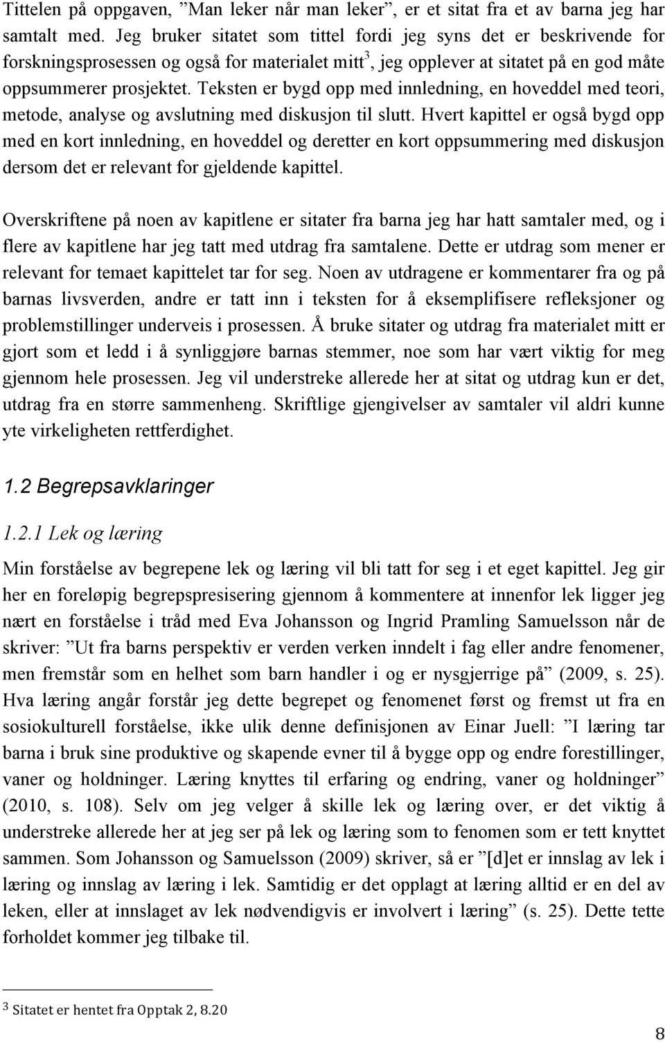 Teksten er bygd opp med innledning, en hoveddel med teori, metode, analyse og avslutning med diskusjon til slutt.