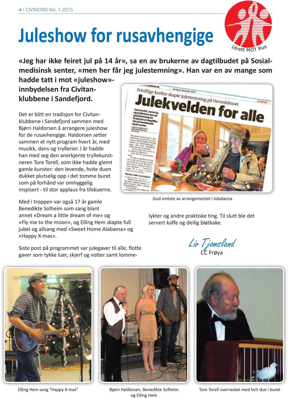 Det er blitt en tradisjon for Civitanklubbene i Sandefjord sammen med Bjørn Haldorsen å arrangere juleshow for de rusavhengige.