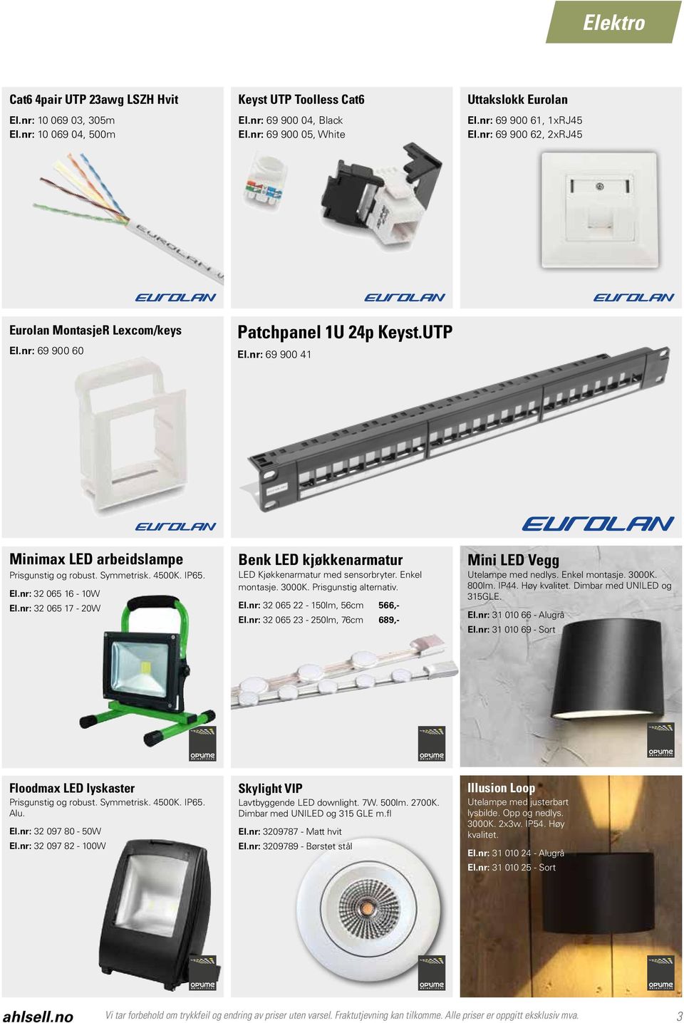 4500K. IP65. El.nr: 32 065 16-10W El.nr: 32 065 17-20W Benk LED kjøkkenarmatur LED Kjøkkenarmatur med sensorbryter. Enkel montasje. 3000K. Prisgunstig alternativ. El.nr: 32 065 22-150lm, 56cm 566,- El.