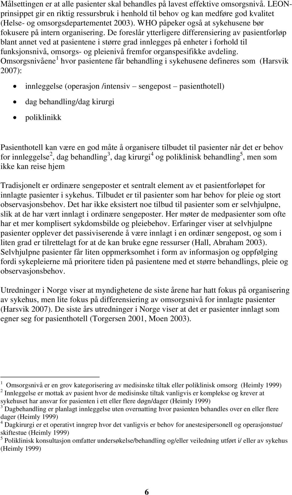 De foreslår ytterligere differensiering av pasientforløp blant annet ved at pasientene i større grad innlegges på enheter i forhold til funksjonsnivå, omsorgs- og pleienivå fremfor organspesifikke