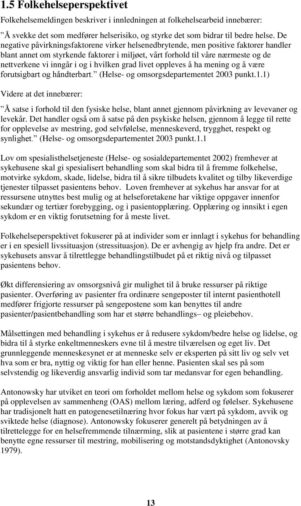 hvilken grad livet oppleves å ha mening og å være forutsigbart og håndterbart. (Helse- og omsorgsdepartementet 2003 punkt.1.