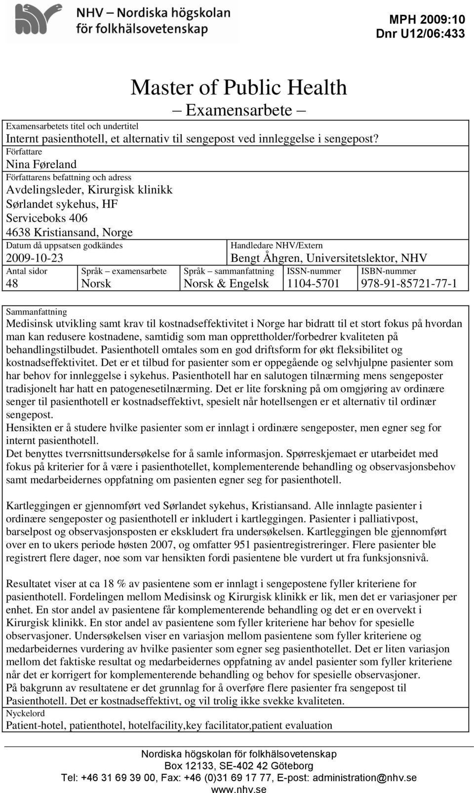 Antal sidor 48 Språk examensarbete Norsk Språk sammanfattning Norsk & Engelsk Handledare NHV/Extern Bengt Åhgren, Universitetslektor, NHV ISSN-nummer 1104-5701 ISBN-nummer 978-91-85721-77-1