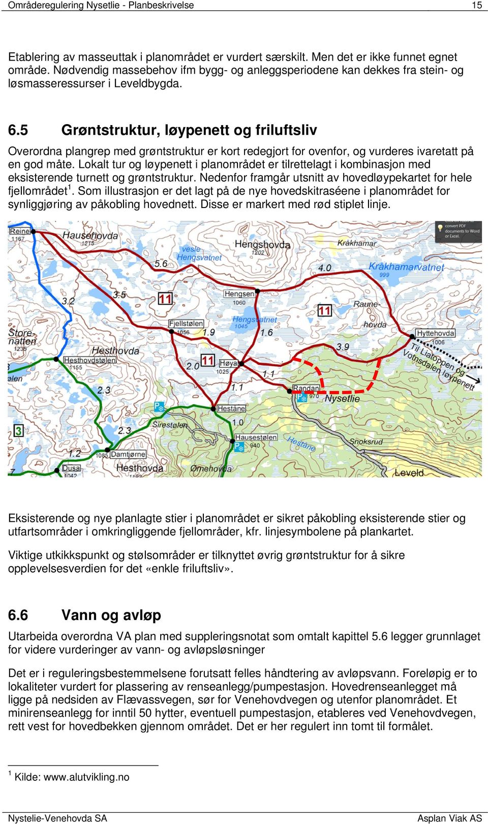 5 Grøntstruktur, løypenett og friluftsliv Overordna plangrep med grøntstruktur er kort redegjort for ovenfor, og vurderes ivaretatt på en god måte.