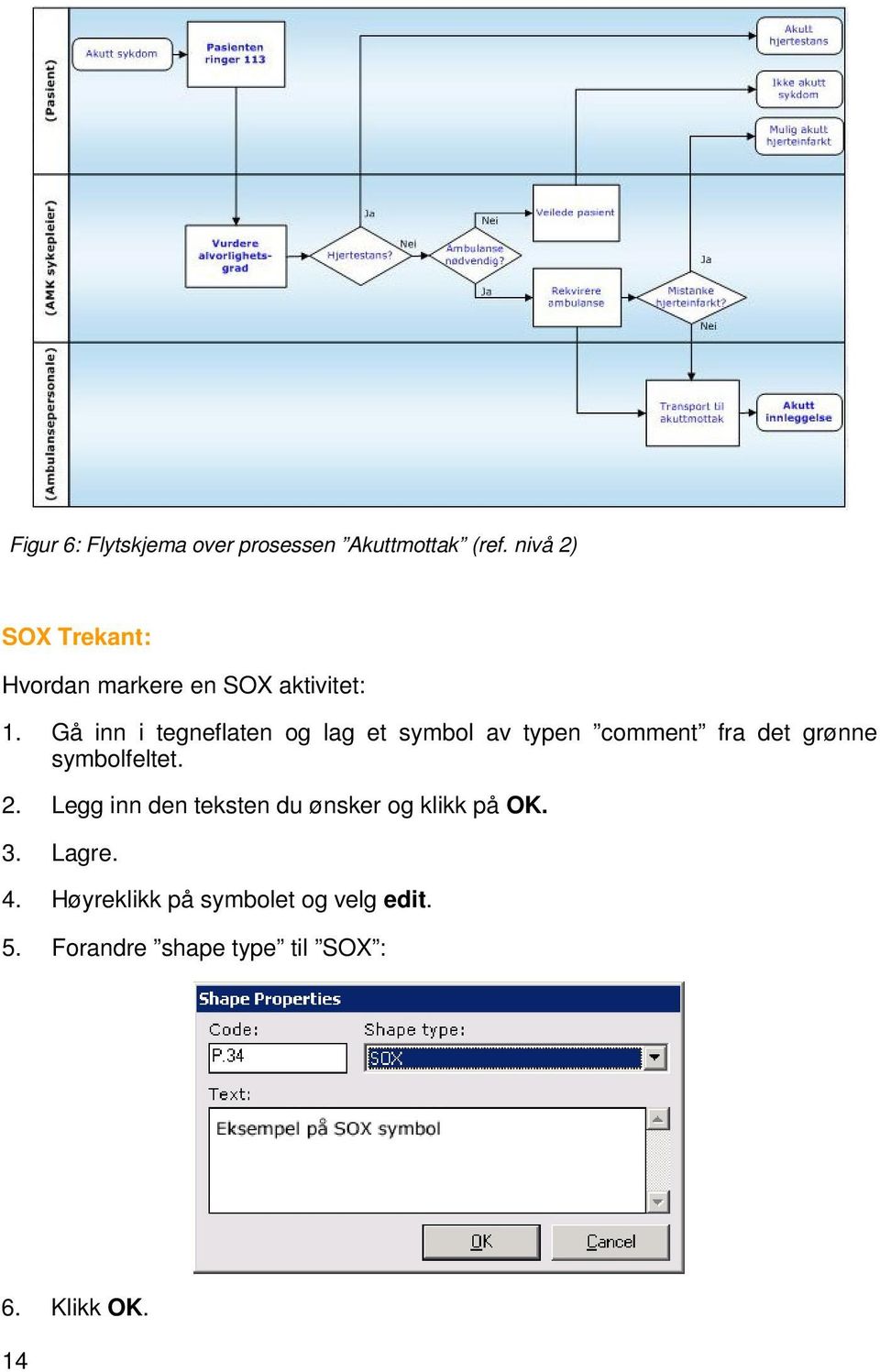 Gå inn i tegneflaten og lag et symbol av typen comment fra det grønne symbolfeltet. 2.