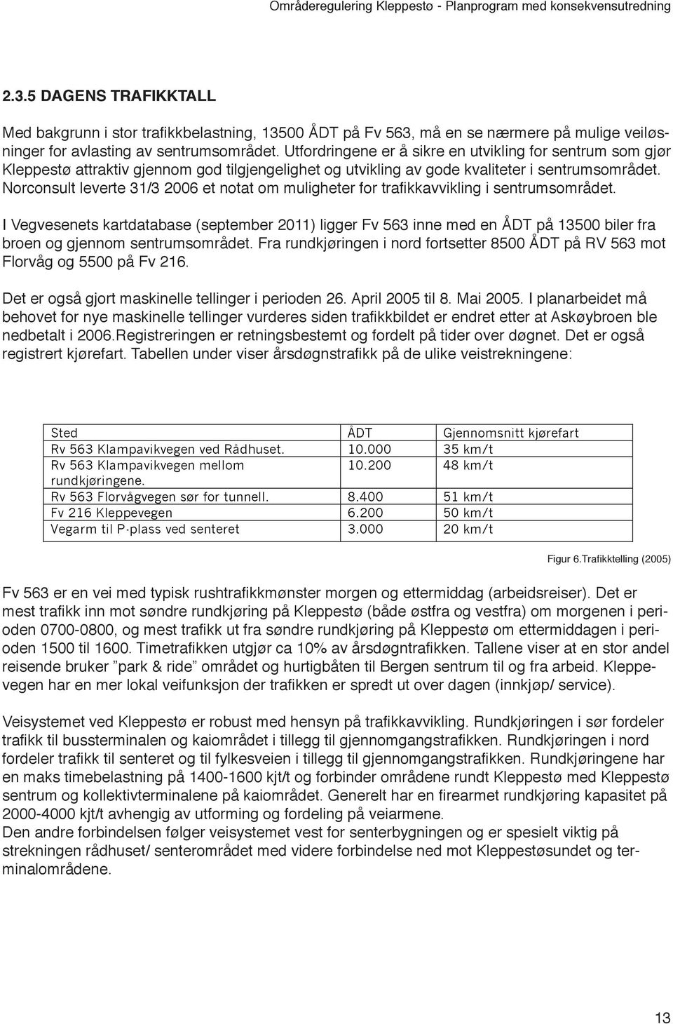 Norconsult leverte 31/3 2006 et notat om muligheter for trafikkavvikling i sentrumsområdet.