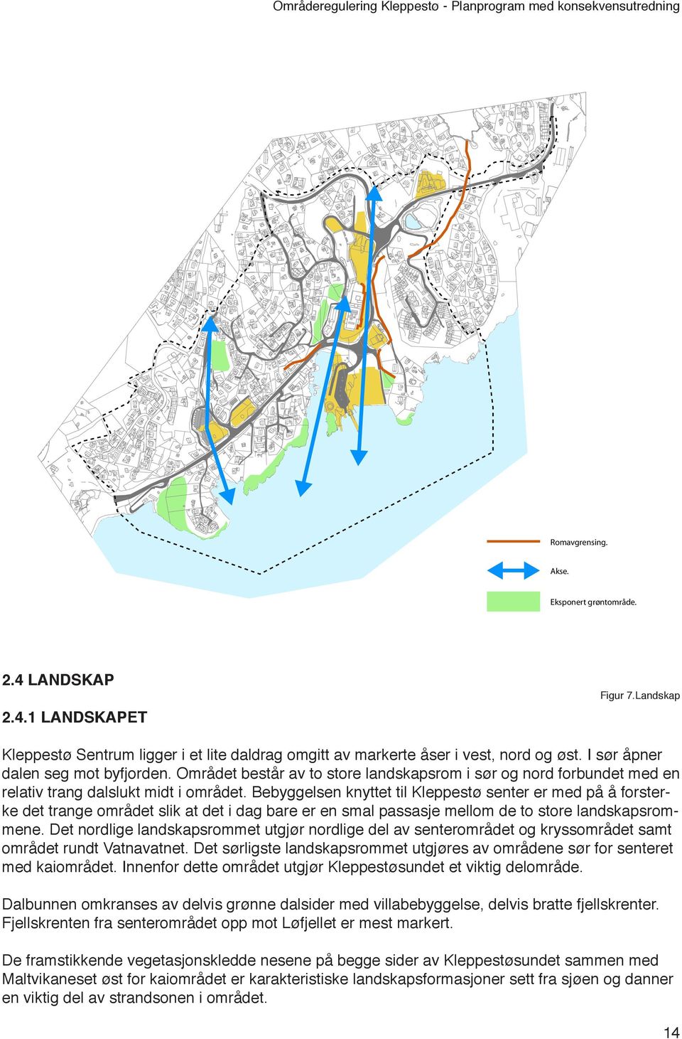 Bebyggelsen knyttet til Kleppestø senter er med på å forsterke det trange området slik at det i dag bare er en smal passasje mellom de to store landskapsrommene.