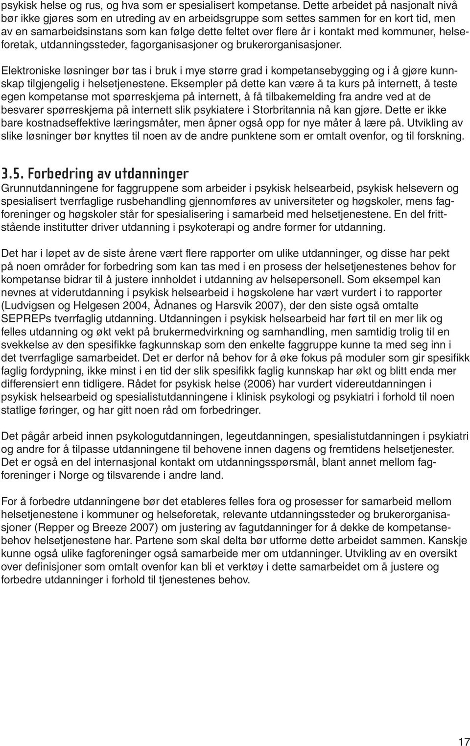 med kommuner, helseforetak, utdanningssteder, fagorganisasjoner og brukerorganisasjoner.