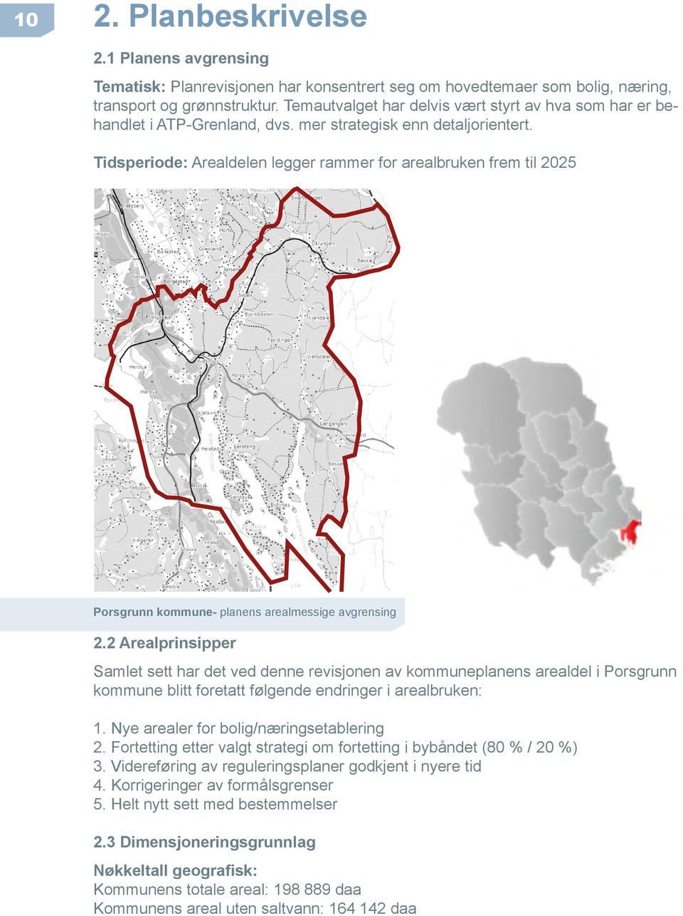 Tidsperiode: Arealdelen legger rammer for arealbruken frem til 2025 Porsgrunn kommune- planens arealmessige avgrensing 2.