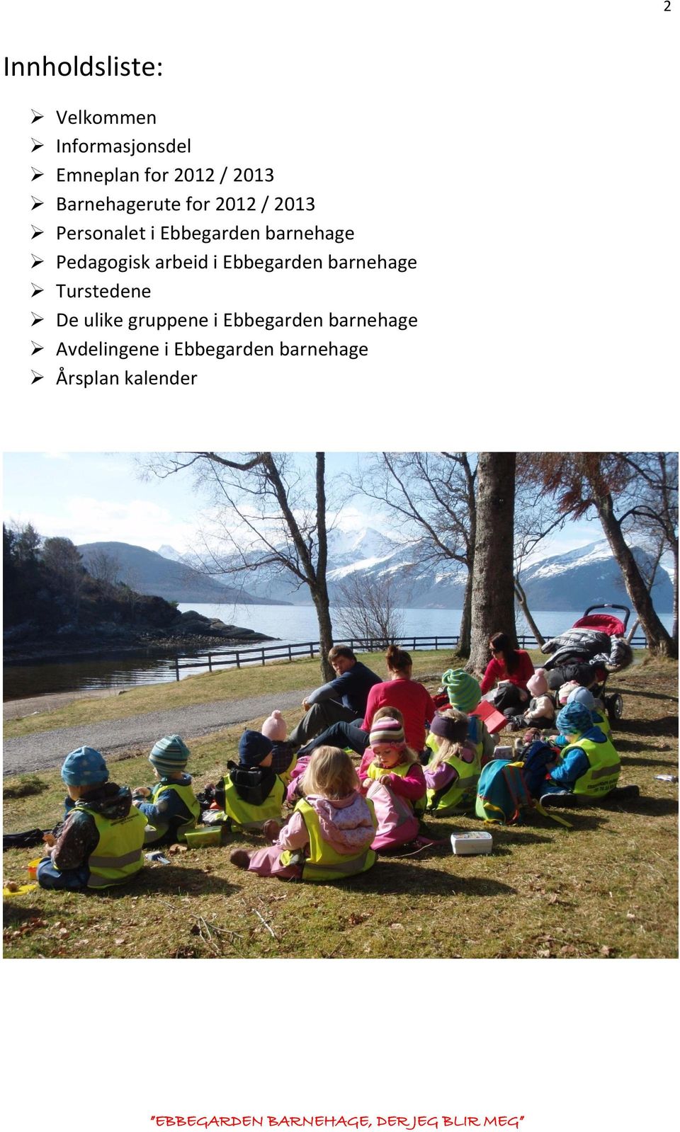 Pedagogisk arbeid i Ebbegarden barnehage Turstedene De ulike