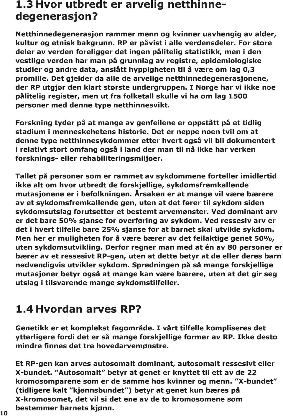 om lag 0,3 promille. Det gjelder da alle de arvelige netthinnedegenerasjonene, der RP utgjør den klart største undergruppen.