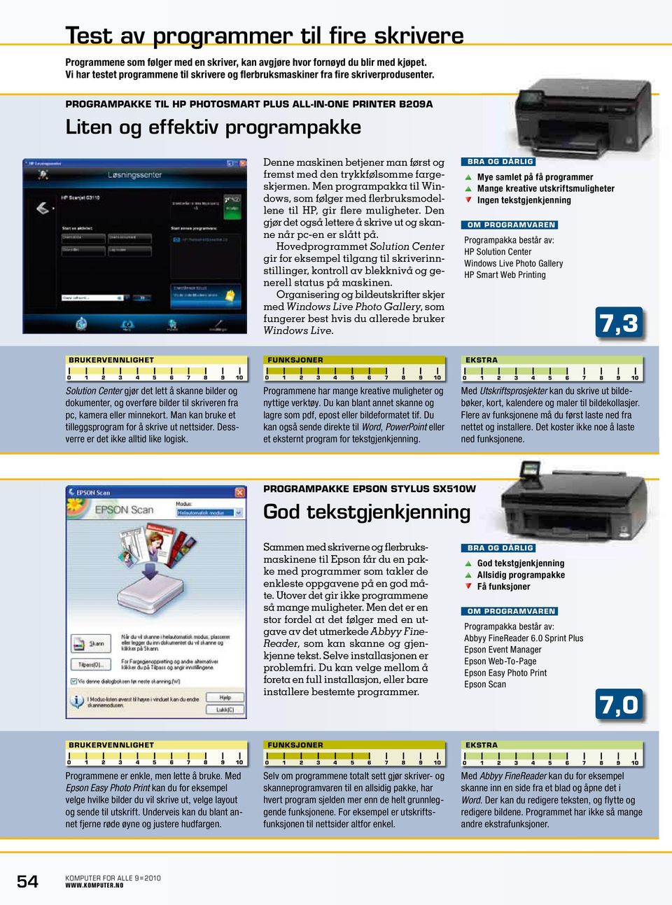 ProgrAmPAkke til hp PhotosmArt Plus All-in-one Printer b09a Liten og effektiv programpakke Denne maskinen betjener man først og fremst med den trykkfølsomme fargeskjermen.