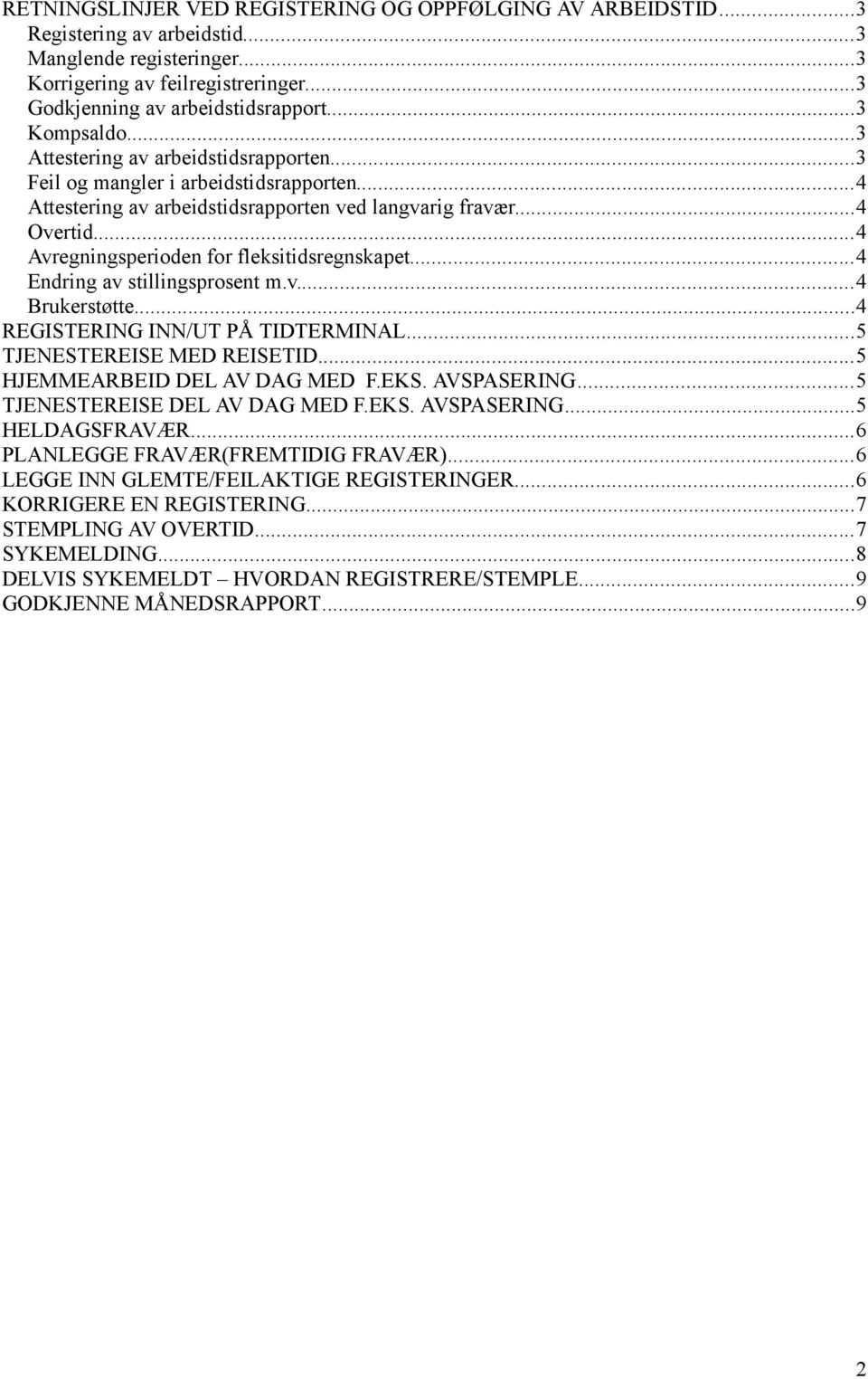 ..4 Avregningsperioden for fleksitidsregnskapet...4 Endring av stillingsprosent m.v...4 Brukerstøtte...4 REGISTERING INN/UT PÅ TIDTERMINAL...5 TJENESTEREISE MED REISETID.