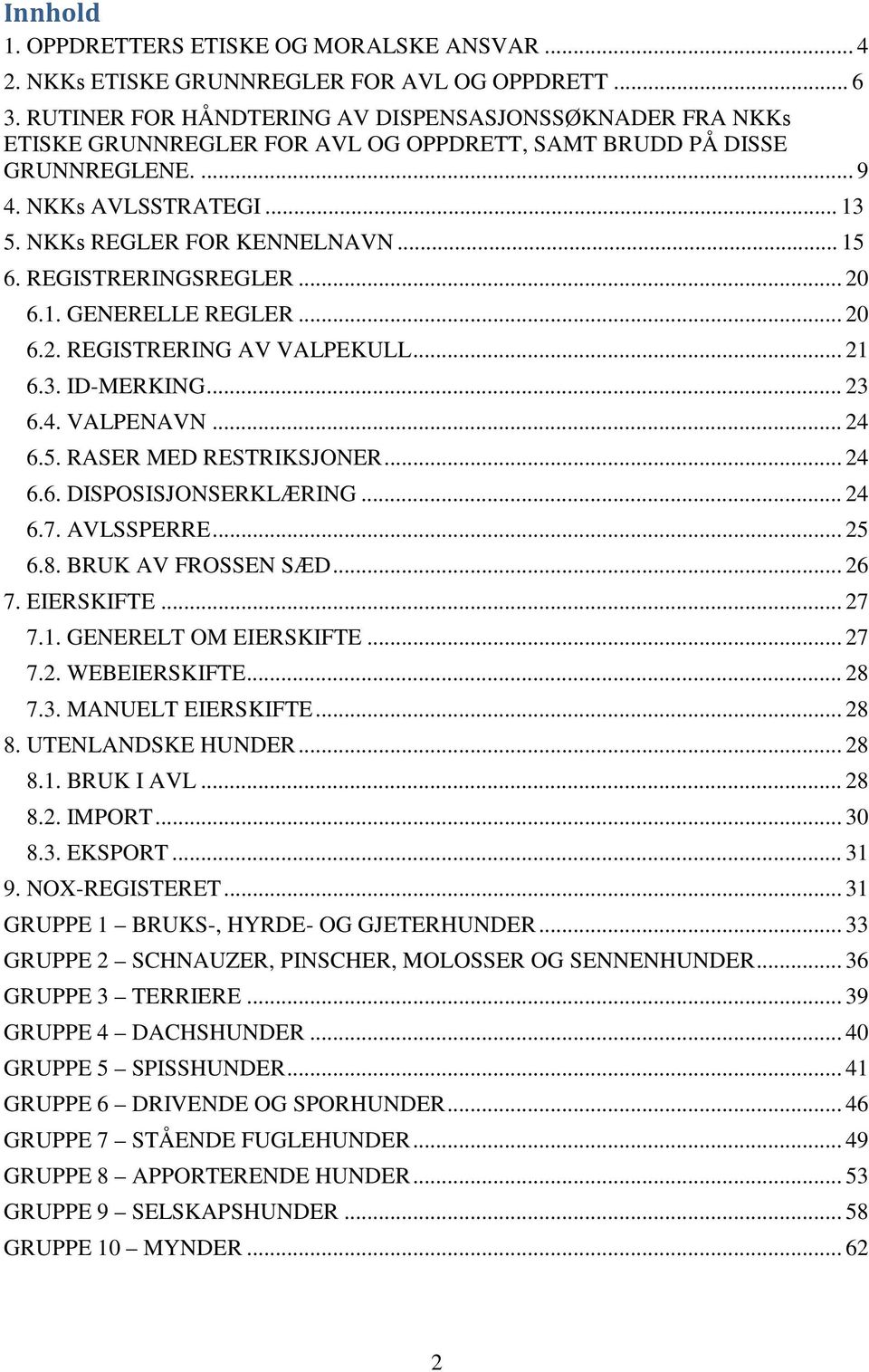 REGISTRERINGSREGLER... 20 6.1. GENERELLE REGLER... 20 6.2. REGISTRERING AV VALPEKULL... 21 6.3. ID-MERKING... 23 6.4. VALPENAVN... 24 6.5. RASER MED RESTRIKSJONER... 24 6.6. DISPOSISJONSERKLÆRING.