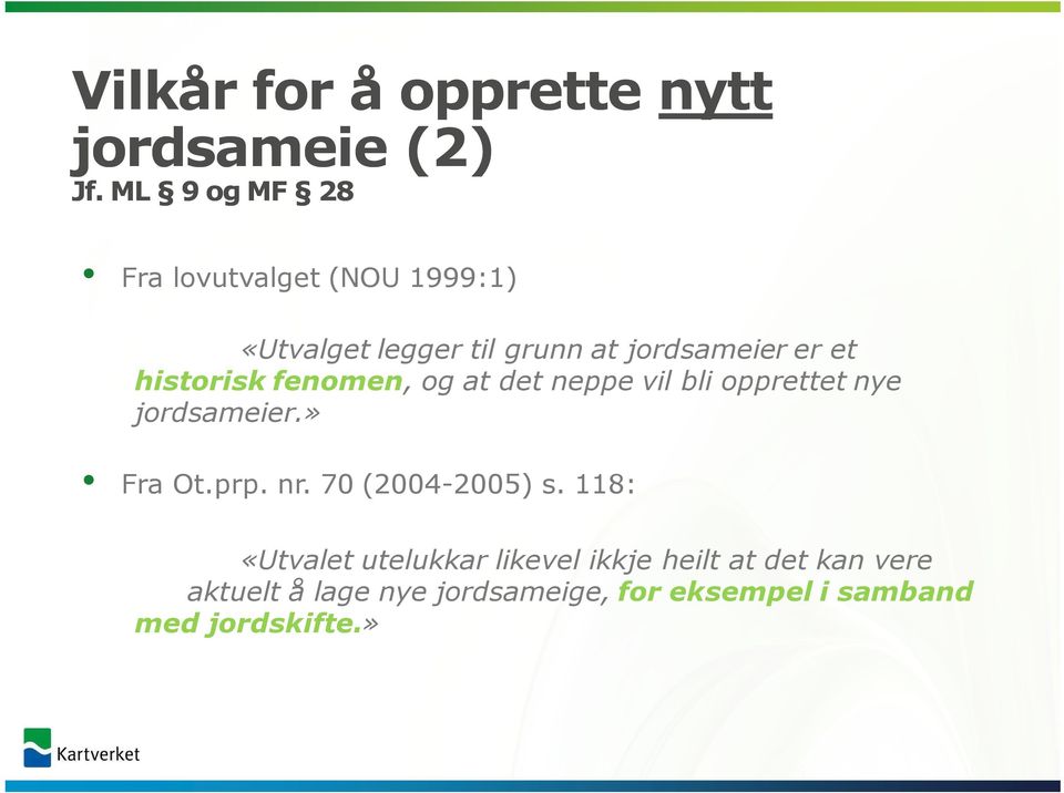 historisk fenomen, og at det neppe vil bli opprettet nye jordsameier.» Fra Ot.prp. nr.