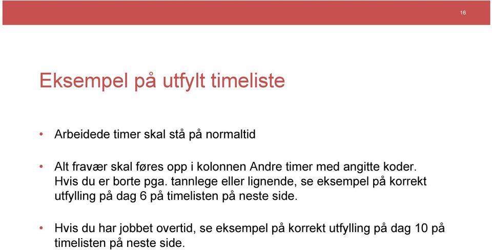 tannlege eller lignende, se eksempel på korrekt utfylling på dag 6 på timelisten på