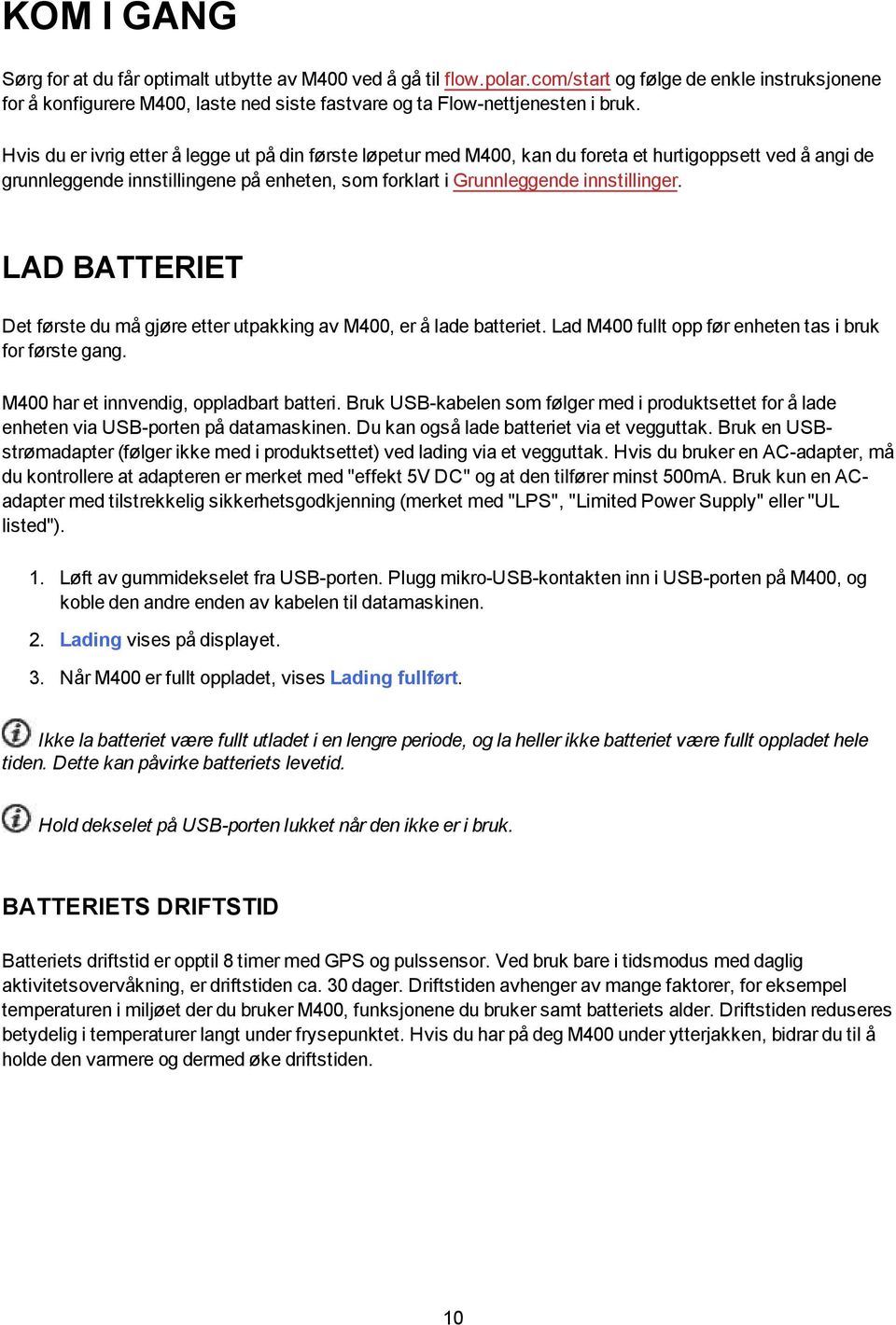 Hvis du er ivrig etter å legge ut på din første løpetur med M400, kan du foreta et hurtigoppsett ved å angi de grunnleggende innstillingene på enheten, som forklart i Grunnleggende innstillinger.