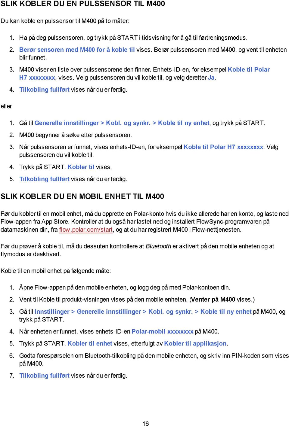 Enhets-ID-en, for eksempel Koble til Polar H7 xxxxxxxx, vises. Velg pulssensoren du vil koble til, og velg deretter Ja. 4. Tilkobling fullført vises når du er ferdig. 1.