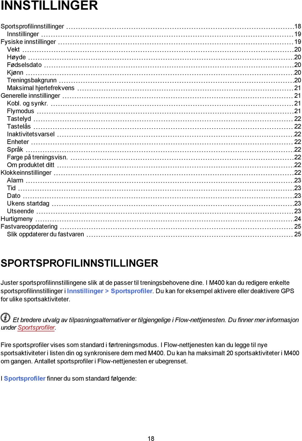 22 Om produktet ditt 22 Klokkeinnstillinger 22 Alarm 23 Tid 23 Dato 23 Ukens startdag 23 Utseende 23 Hurtigmeny 24 Fastvareoppdatering 25 Slik oppdaterer du fastvaren 25 SPORTSPROFILINNSTILLINGER