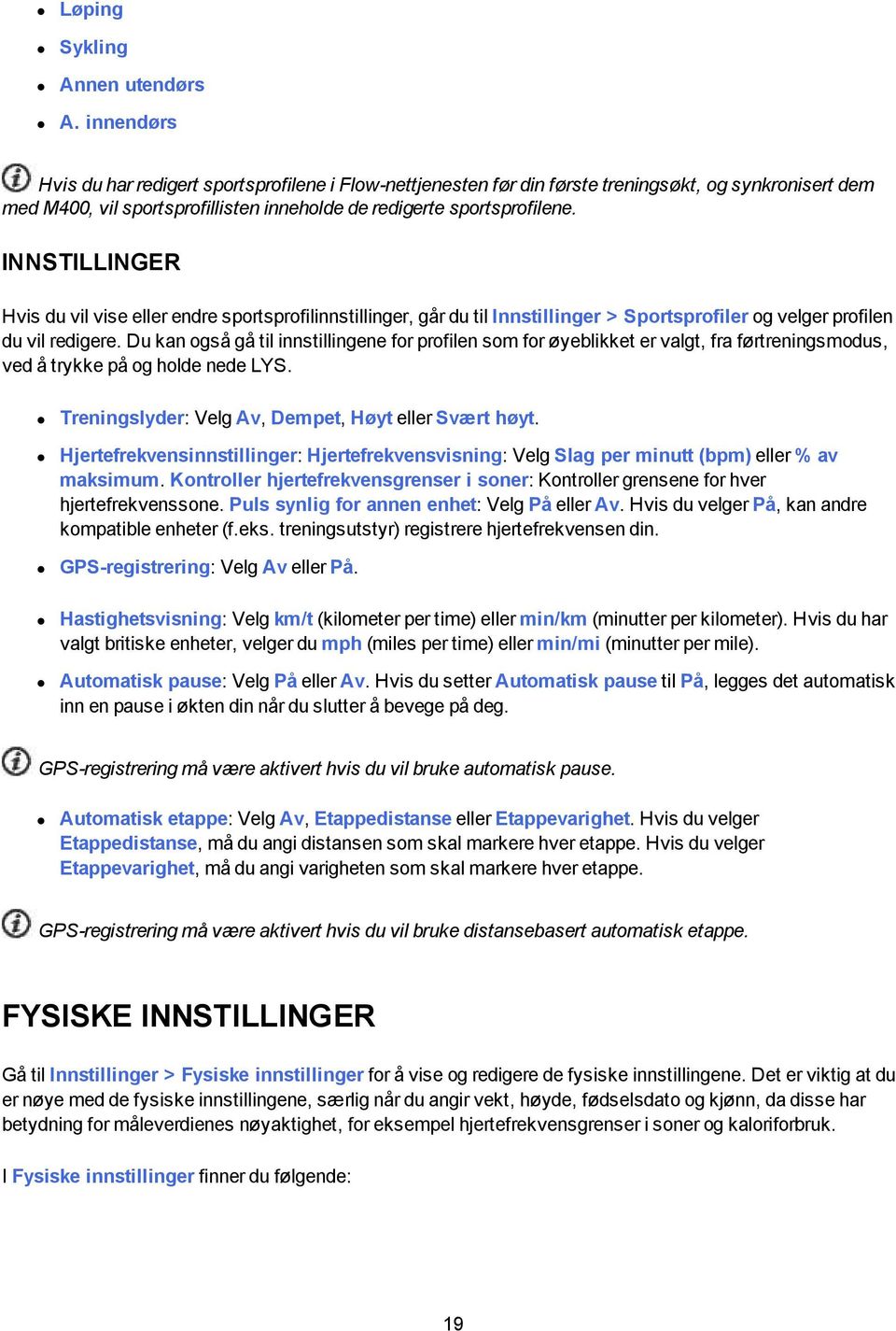 INNSTILLINGER Hvis du vil vise eller endre sportsprofilinnstillinger, går du til Innstillinger > Sportsprofiler og velger profilen du vil redigere.