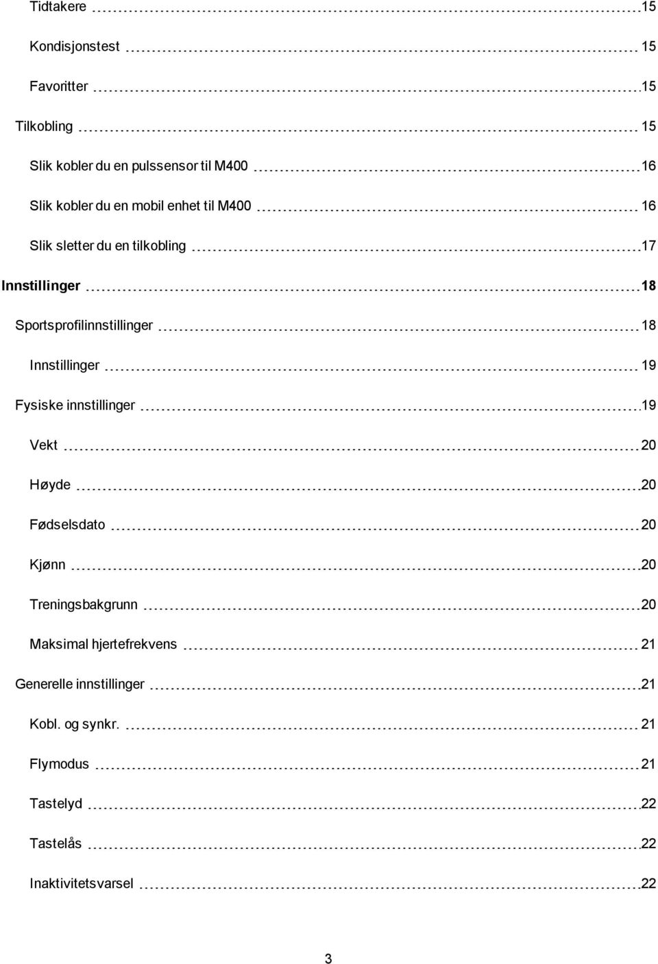 Innstillinger 19 Fysiske innstillinger 19 Vekt 20 Høyde 20 Fødselsdato 20 Kjønn 20 Treningsbakgrunn 20 Maksimal