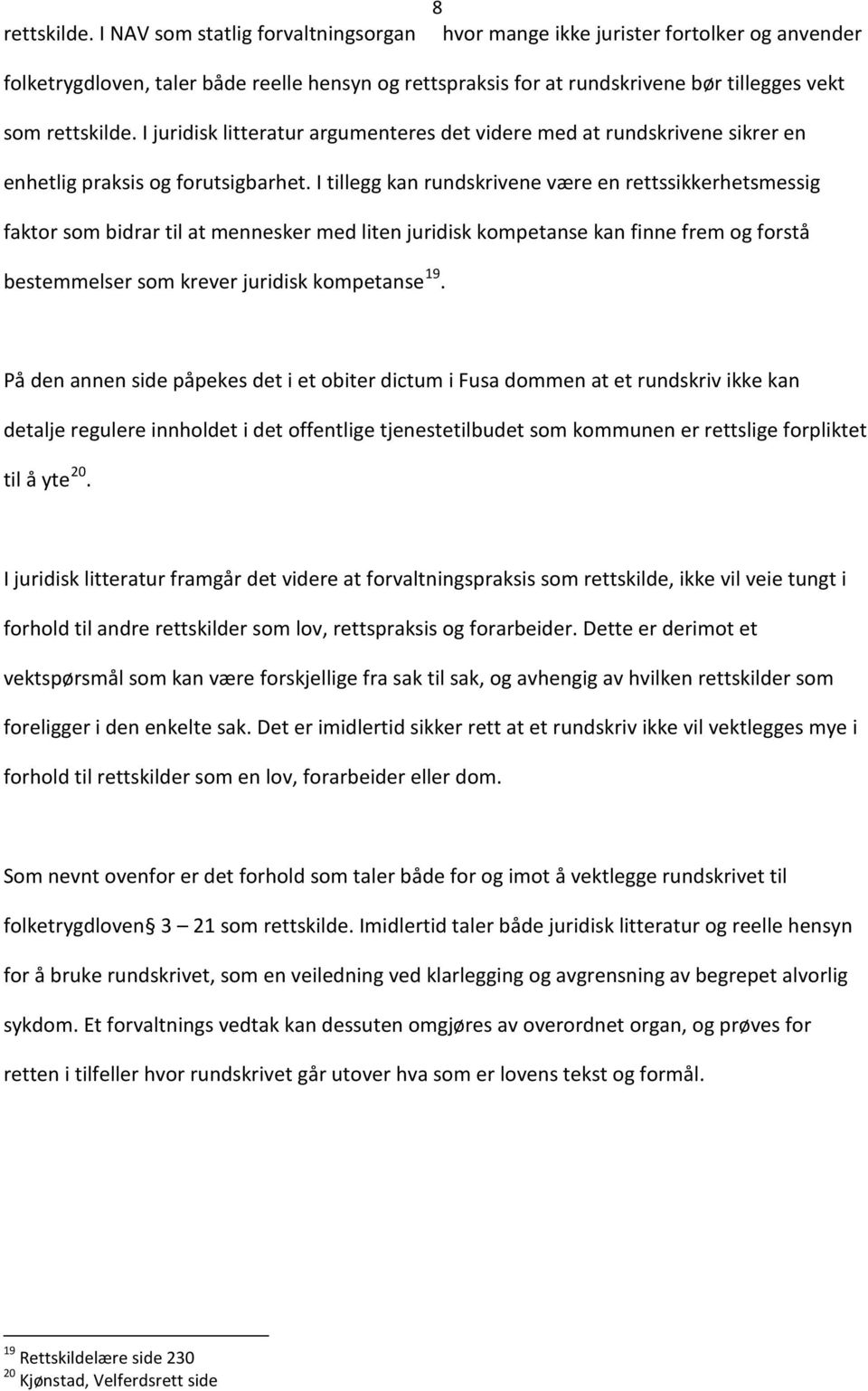 litteratur argumenteres det videre med at rundskrivene sikrer en enhetlig praksis og forutsigbarhet.