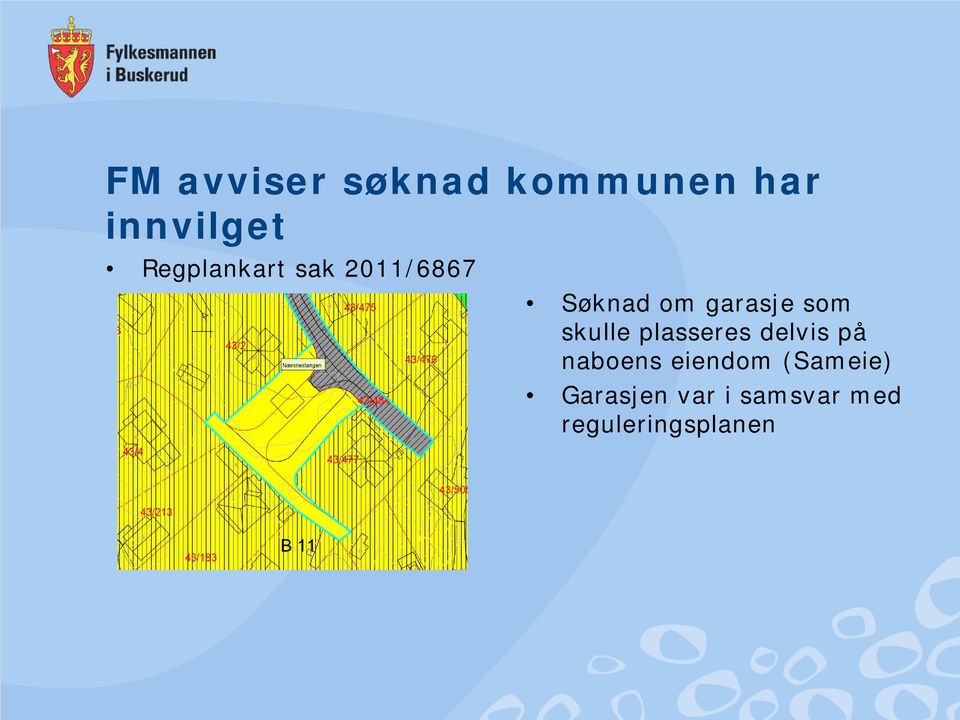 som skulle plasseres delvis på naboens eiendom