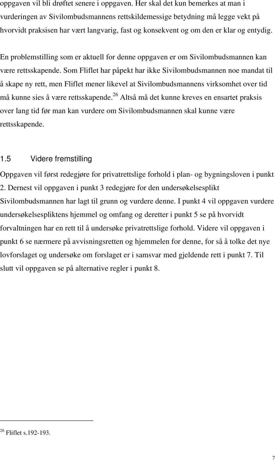 entydig. En problemstilling som er aktuell for denne oppgaven er om Sivilombudsmannen kan være rettsskapende.