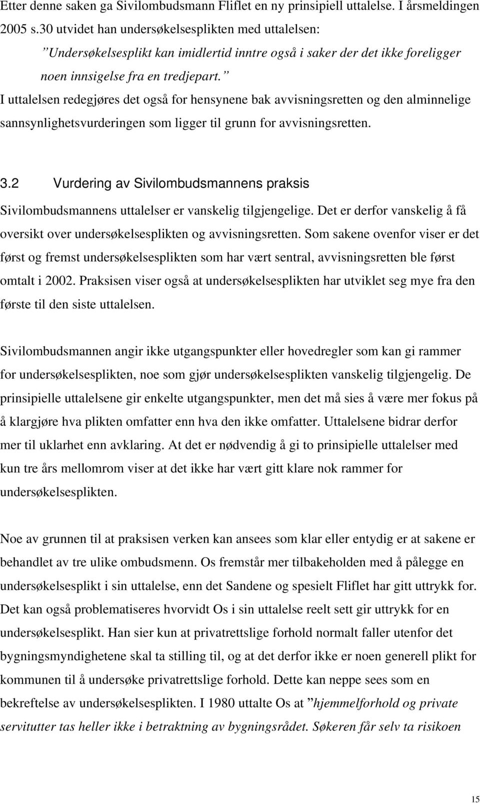 I uttalelsen redegjøres det også for hensynene bak avvisningsretten og den alminnelige sannsynlighetsvurderingen som ligger til grunn for avvisningsretten. 3.