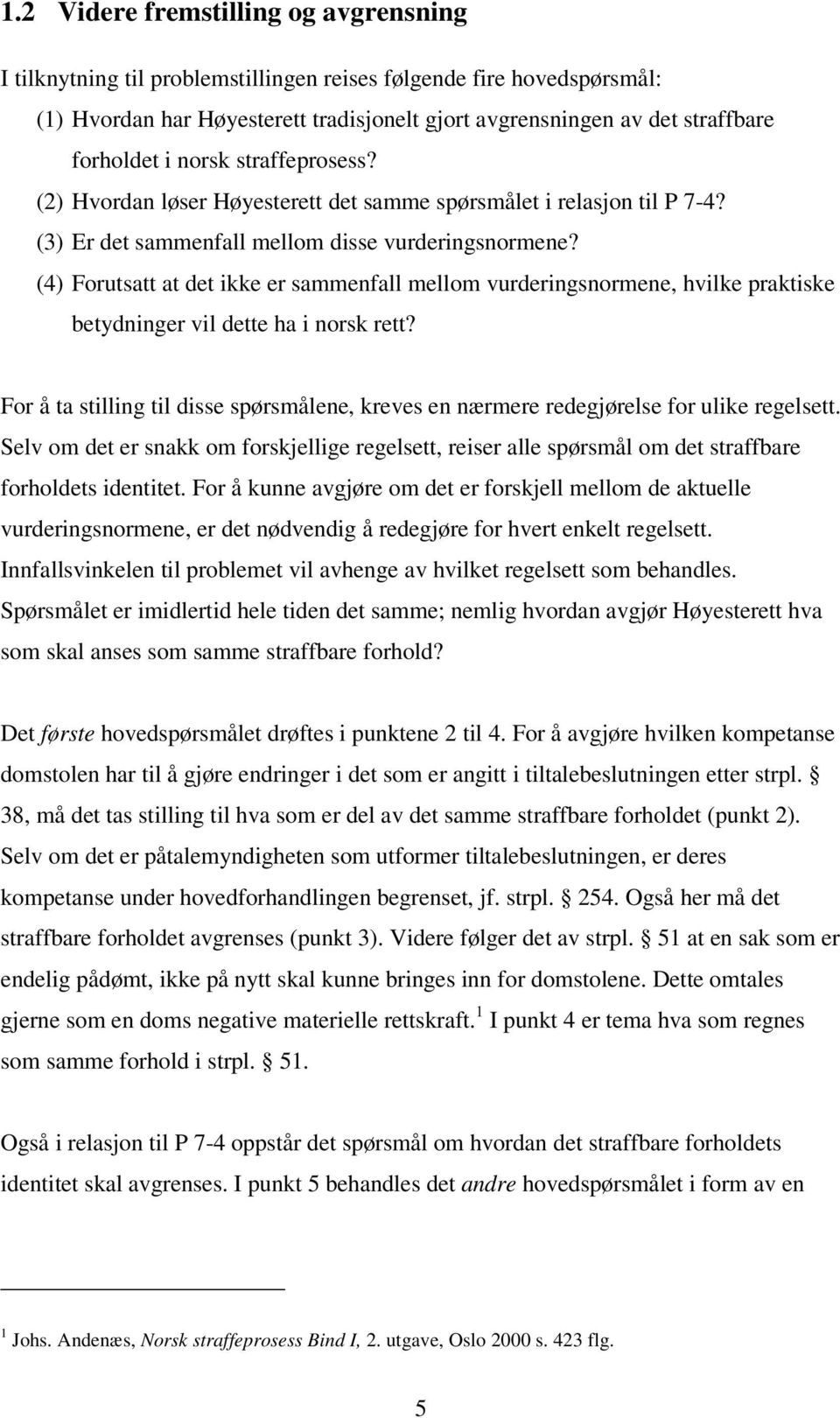 (4) Forutsatt at det ikke er sammenfall mellom vurderingsnormene, hvilke praktiske betydninger vil dette ha i norsk rett?