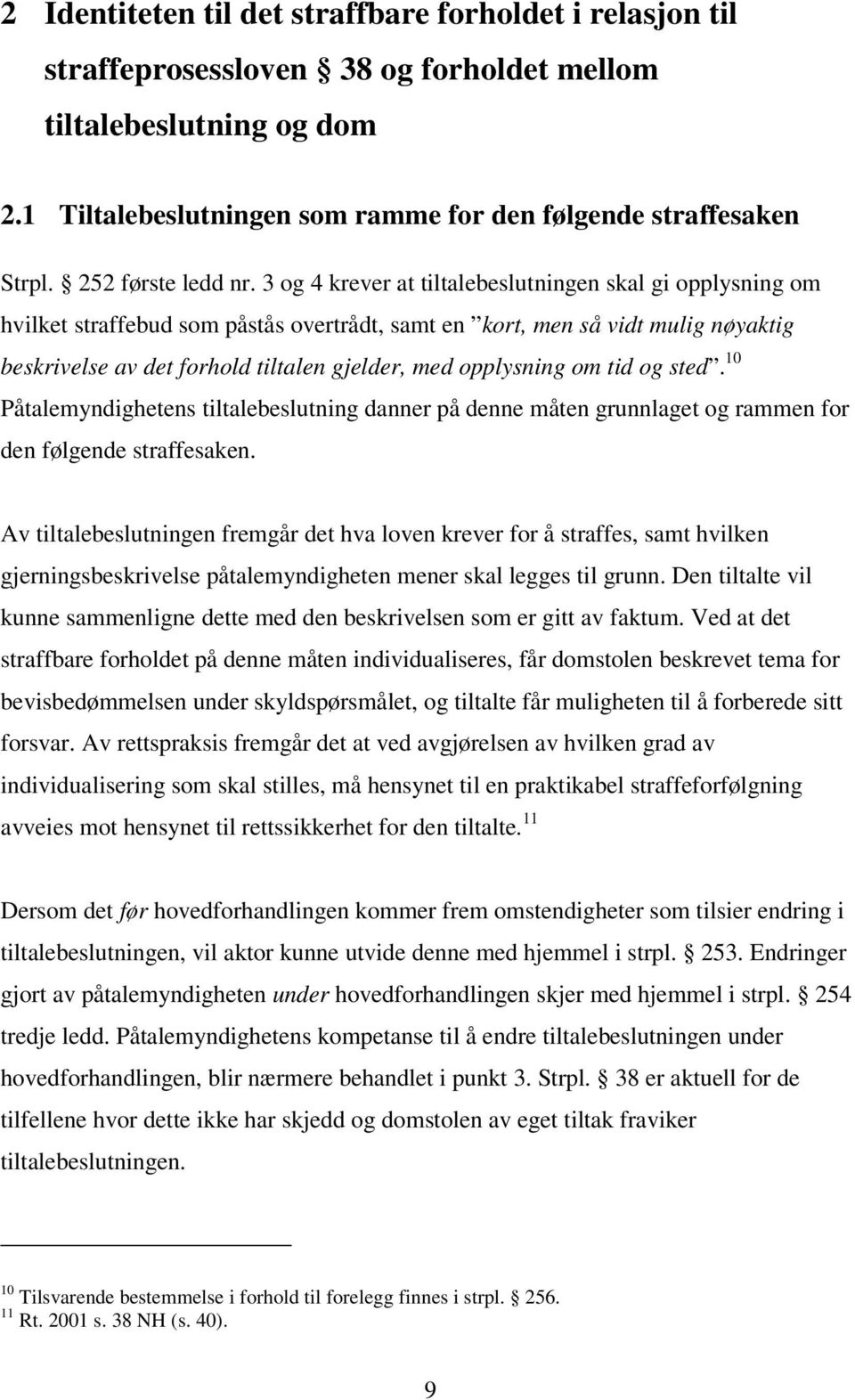 3 og 4 krever at tiltalebeslutningen skal gi opplysning om hvilket straffebud som påstås overtrådt, samt en kort, men så vidt mulig nøyaktig beskrivelse av det forhold tiltalen gjelder, med