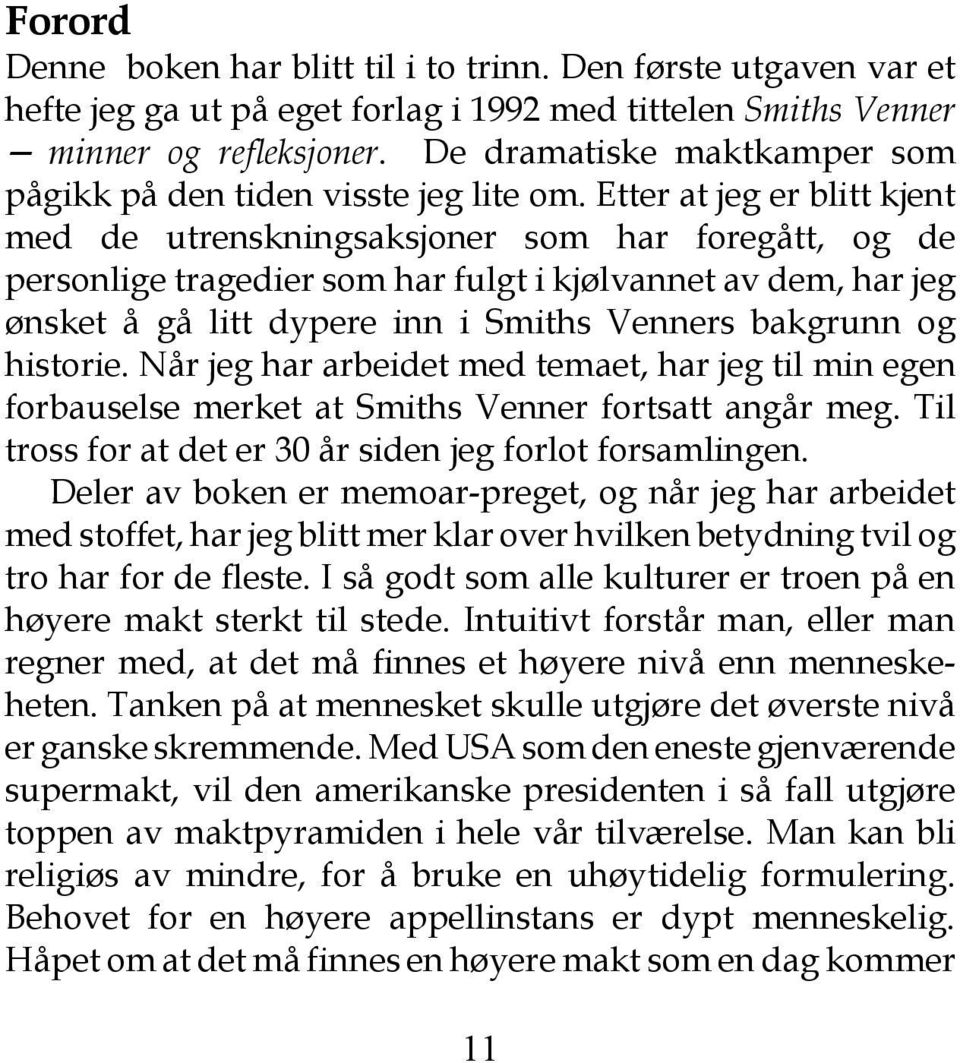 Etter at jeg er blitt kjent med de utrenskningsaksjoner som har foregått, og de personlige tragedier som har fulgt i kjølvannet av dem, har jeg ønsket å gå litt dypere inn i Smiths Venners bakgrunn