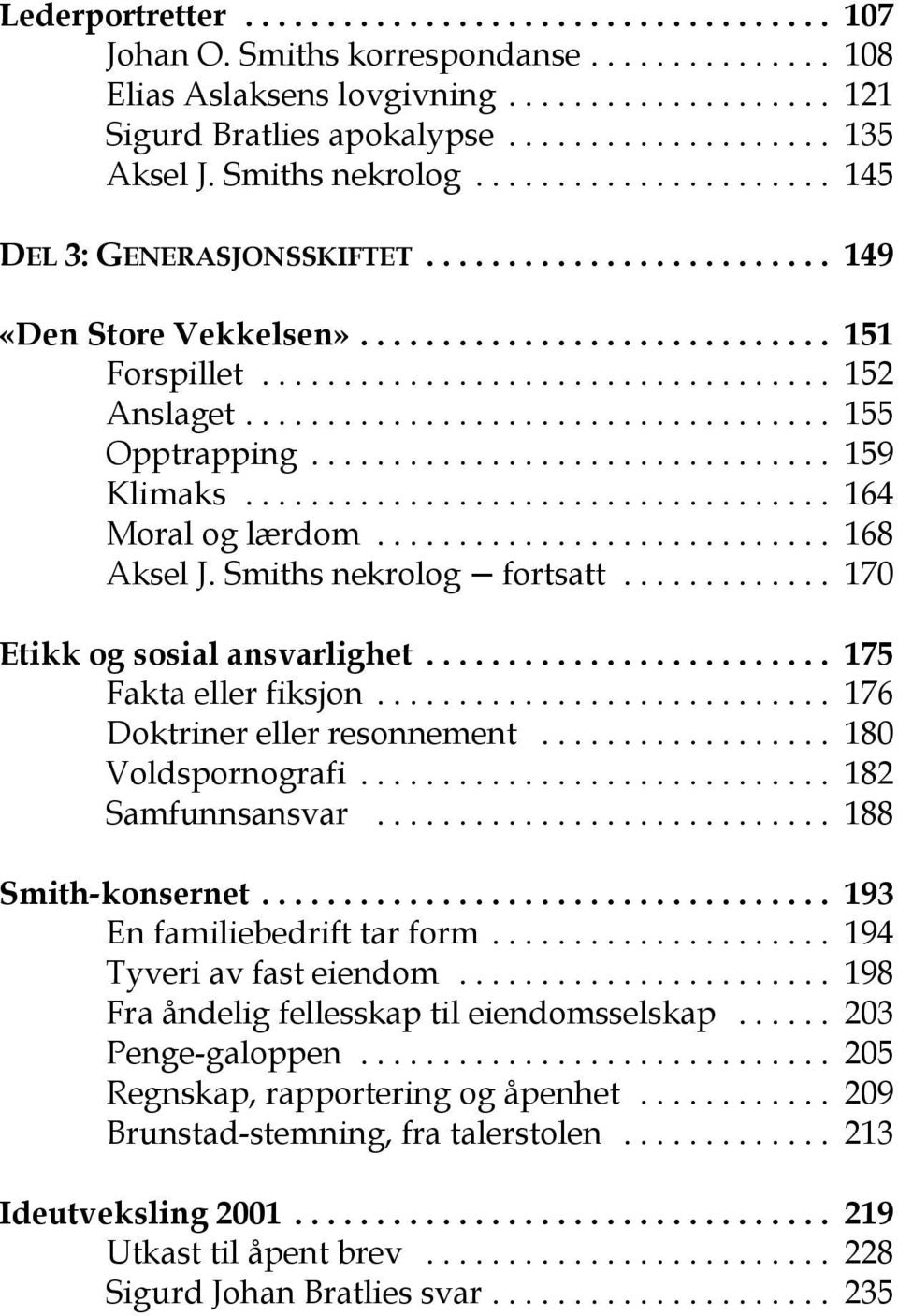 .. 175 Fakta eller fiksjon... 176 Doktriner eller resonnement... 180 Voldspornografi... 182 Samfunnsansvar... 188 Smith-konsernet... 193 En familiebedrift tar form... 194 Tyveri av fast eiendom.