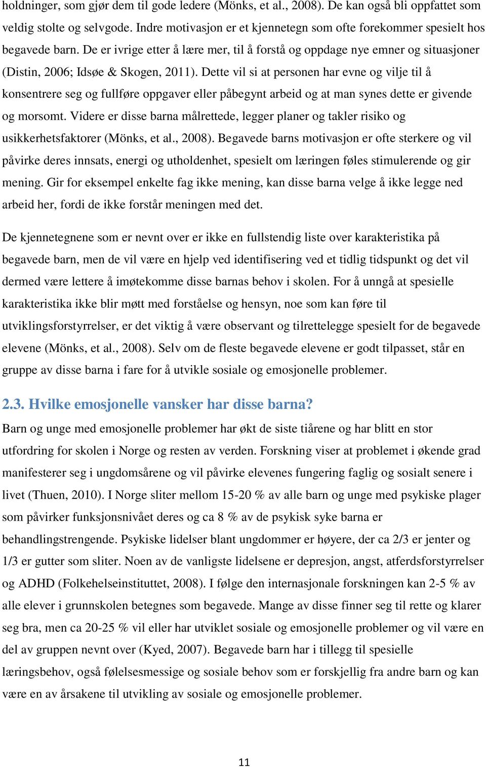 Dette vil si at personen har evne og vilje til å konsentrere seg og fullføre oppgaver eller påbegynt arbeid og at man synes dette er givende og morsomt.