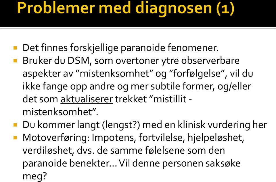 andre og mer subtile former, og/eller det som aktualiserer trekket mistillit - mistenksomhet.