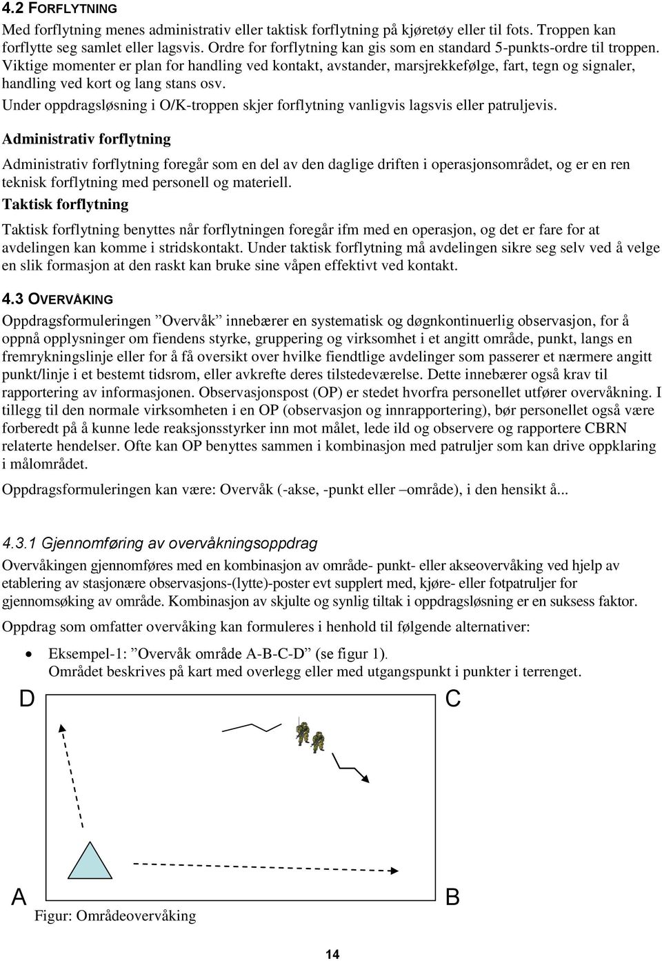 Viktige momenter er plan for handling ved kontakt, avstander, marsjrekkefølge, fart, tegn og signaler, handling ved kort og lang stans osv.