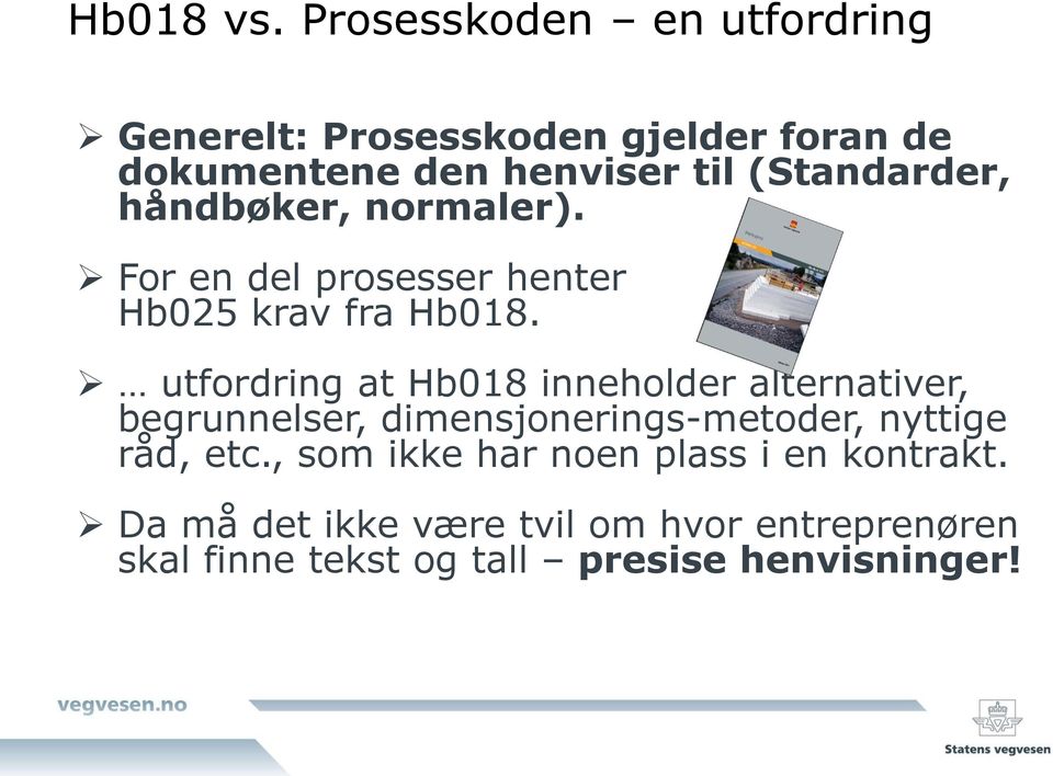 (Standarder, håndbøker, normaler). For en del prosesser henter Hb025 krav fra Hb018.