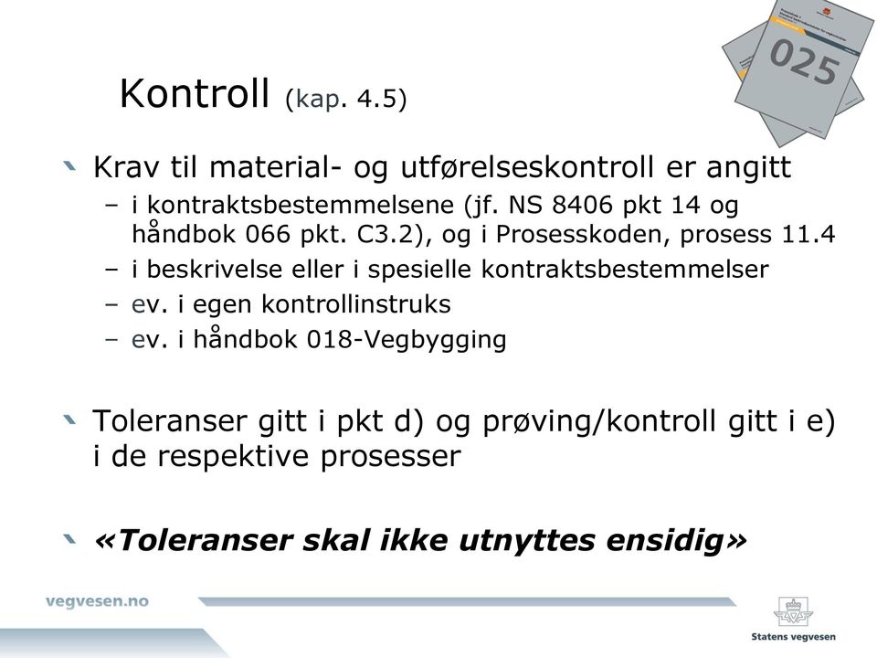 4 i beskrivelse eller i spesielle kontraktsbestemmelser ev. i egen kontrollinstruks ev.