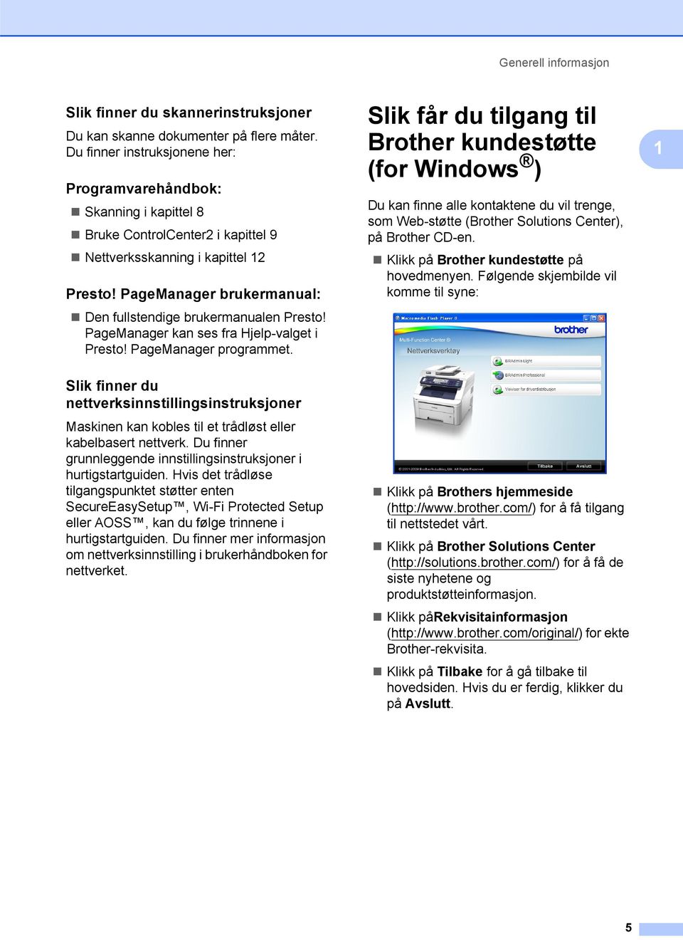 PageManager brukermanual: 1 Den fullstendige brukermanualen Presto! PageManager kan ses fra Hjelp-valget i Presto! PageManager programmet.