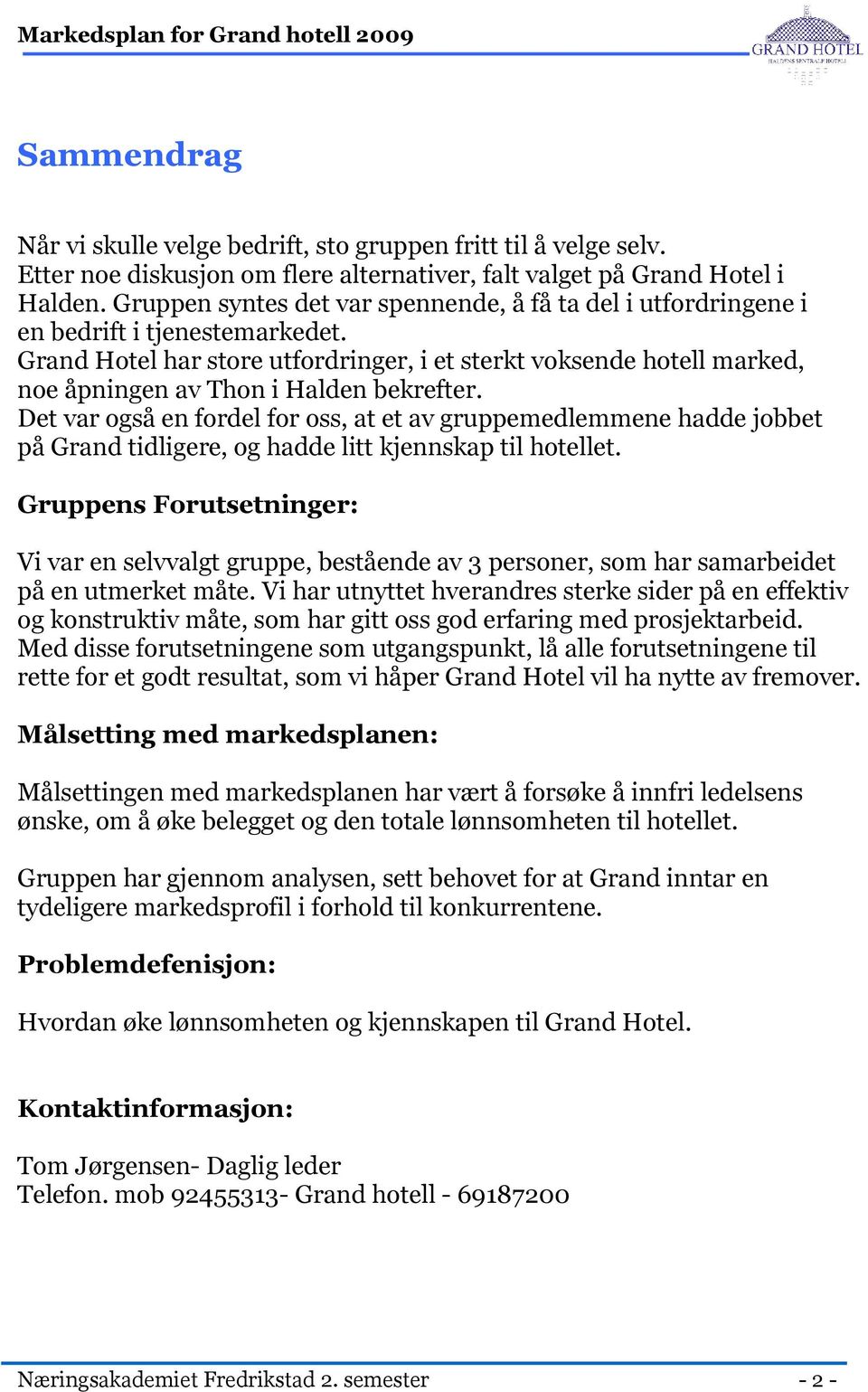 Grand Hotel har store utfordringer, i et sterkt voksende hotell marked, noe åpningen av Thon i Halden bekrefter.