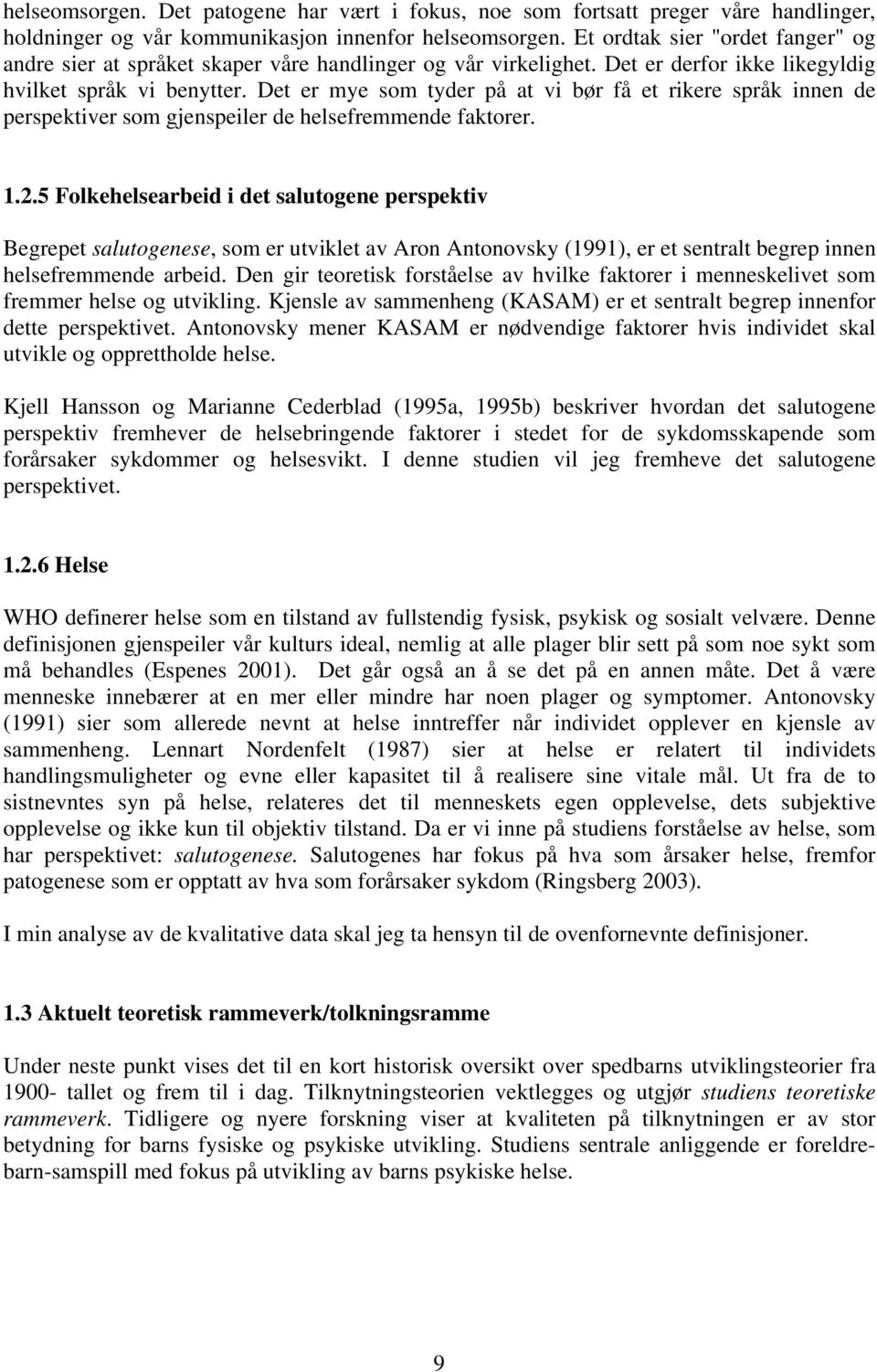 Det er mye som tyder på at vi bør få et rikere språk innen de perspektiver som gjenspeiler de helsefremmende faktorer. 1.2.