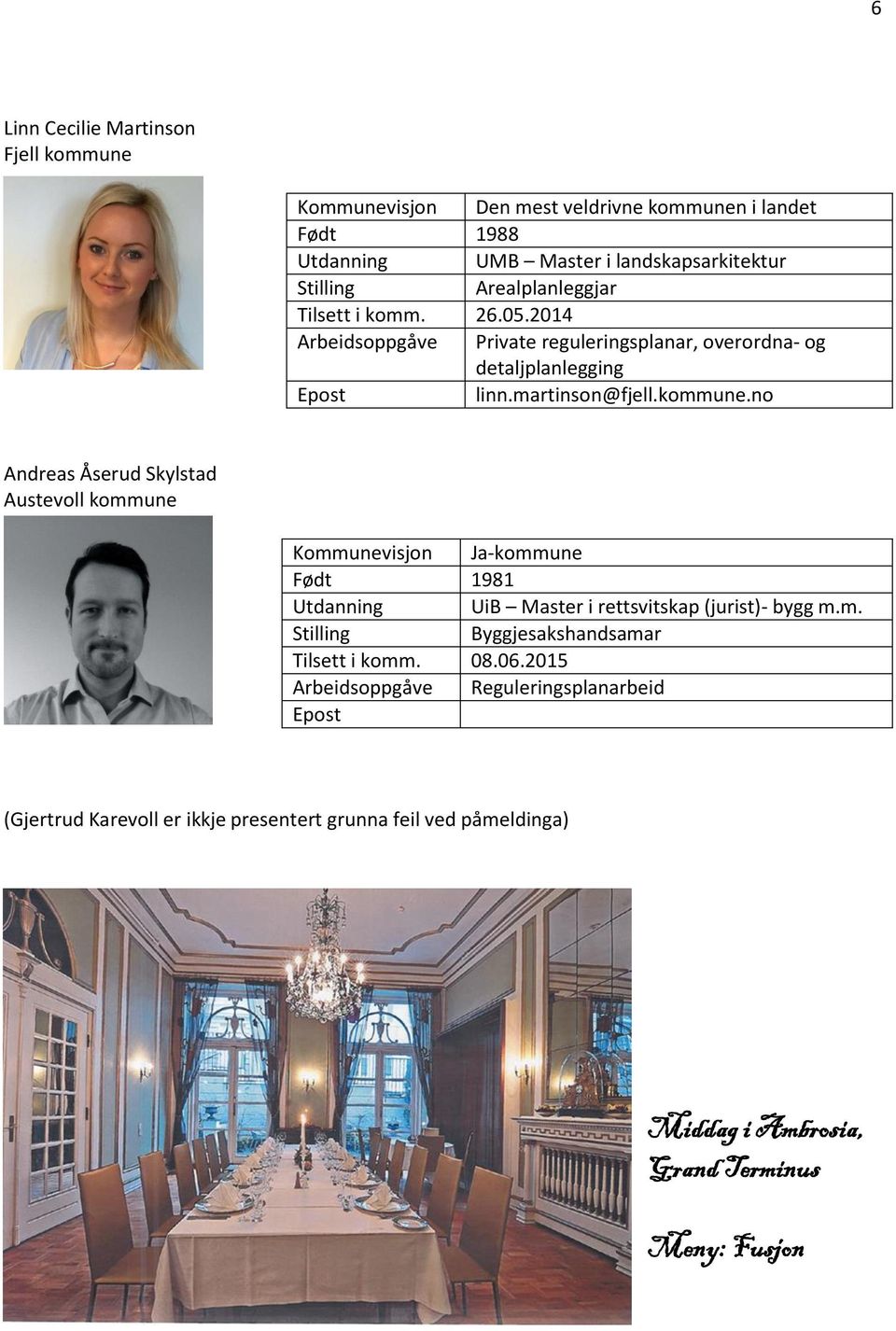 no Andreas Åserud Skylstad Austevoll kommune Kommunevisjon Ja-kommune Født 1981 Utdanning UiB Master i rettsvitskap (jurist)- bygg m.m. Byggjesakshandsamar Tilsett i komm.