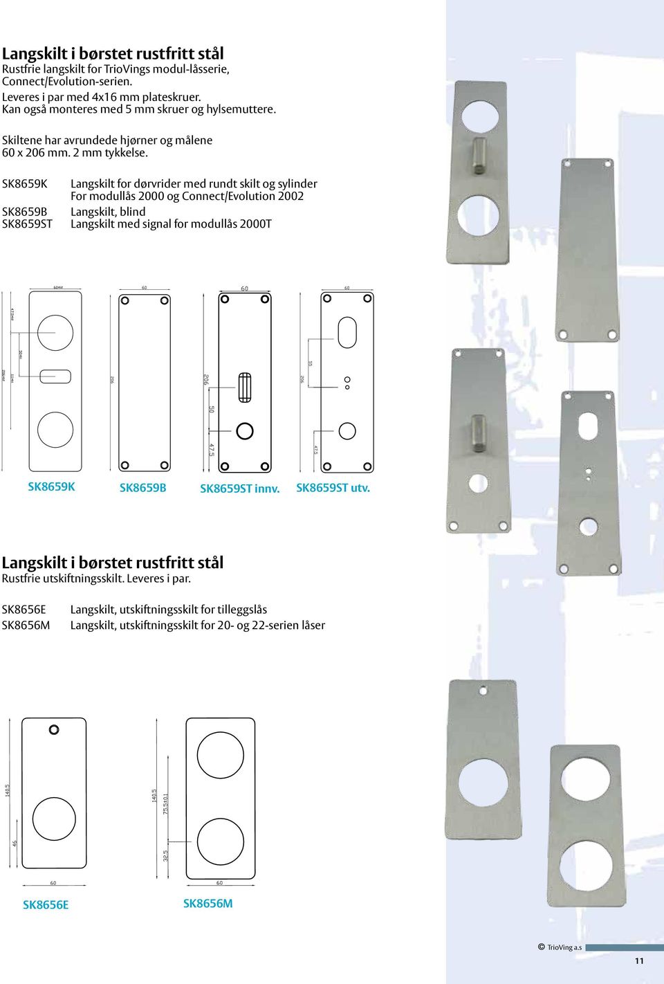 SK8659K SK8659B SK8659ST Langskilt for dørvrider med rundt skilt og sylinder For modullås 2000 og Connect/Evolution 2002 Langskilt, blind Langskilt med signal for modullås