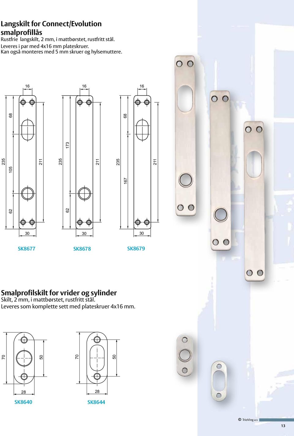 16 16 16 62 62 167 105 235 211 235 211 235 211 173 68 68 30 30 30 SK8677 SK8678 SK8679 Smalprofilskilt for
