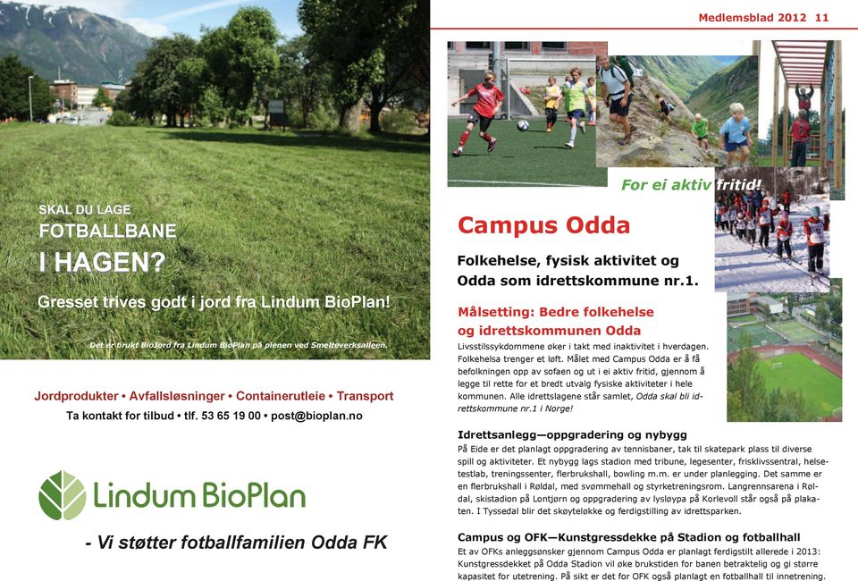 00 post@bioplan.no Campus Odda Folkehelse, fysisk aktivitet og Odda som idrettskommune nr.1.