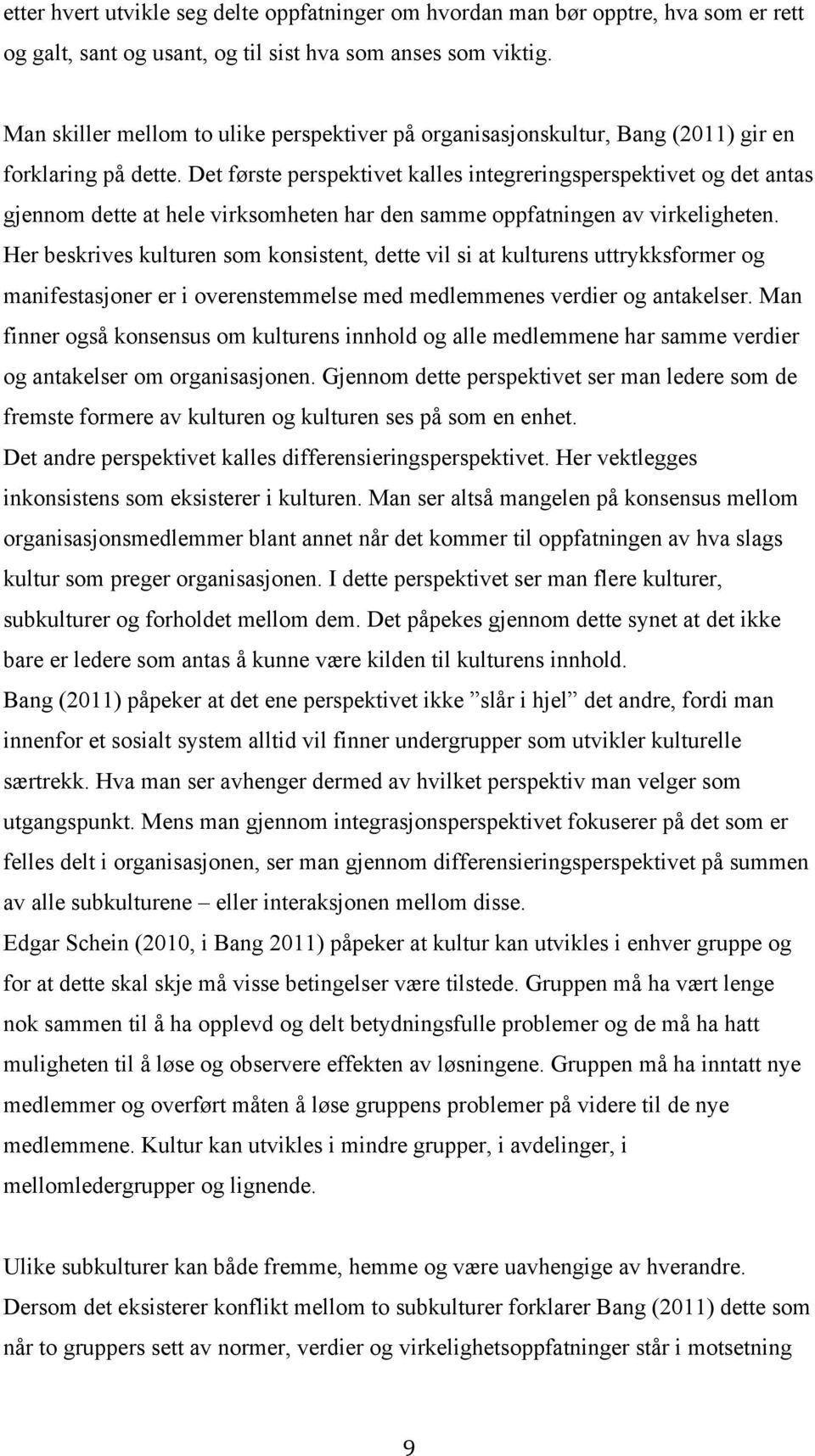 Det første perspektivet kalles integreringsperspektivet og det antas gjennom dette at hele virksomheten har den samme oppfatningen av virkeligheten.