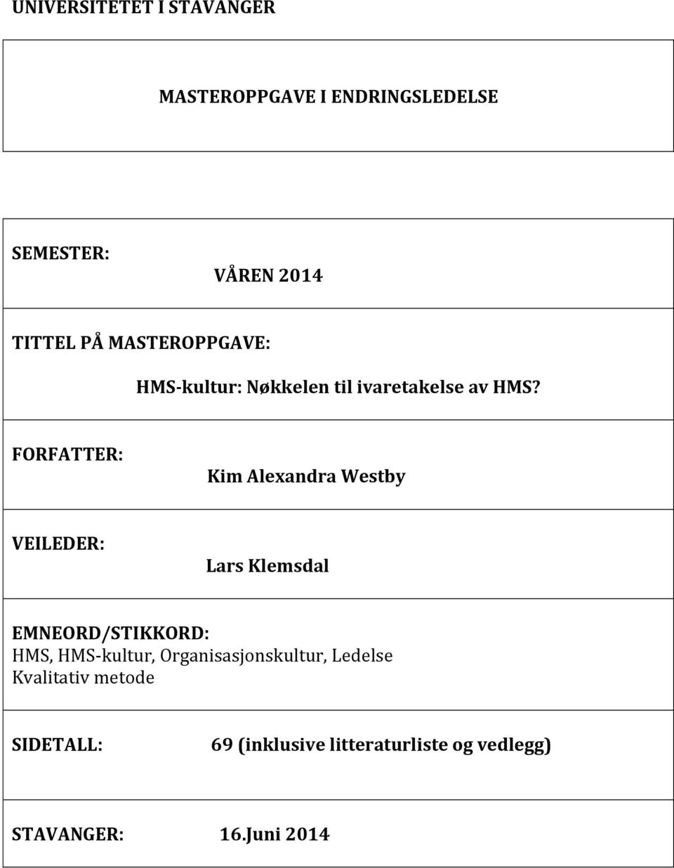 FORFATTER: Kim Alexandra Westby VEILEDER: Lars Klemsdal EMNEORD/STIKKORD: HMS, HMS- kultur,